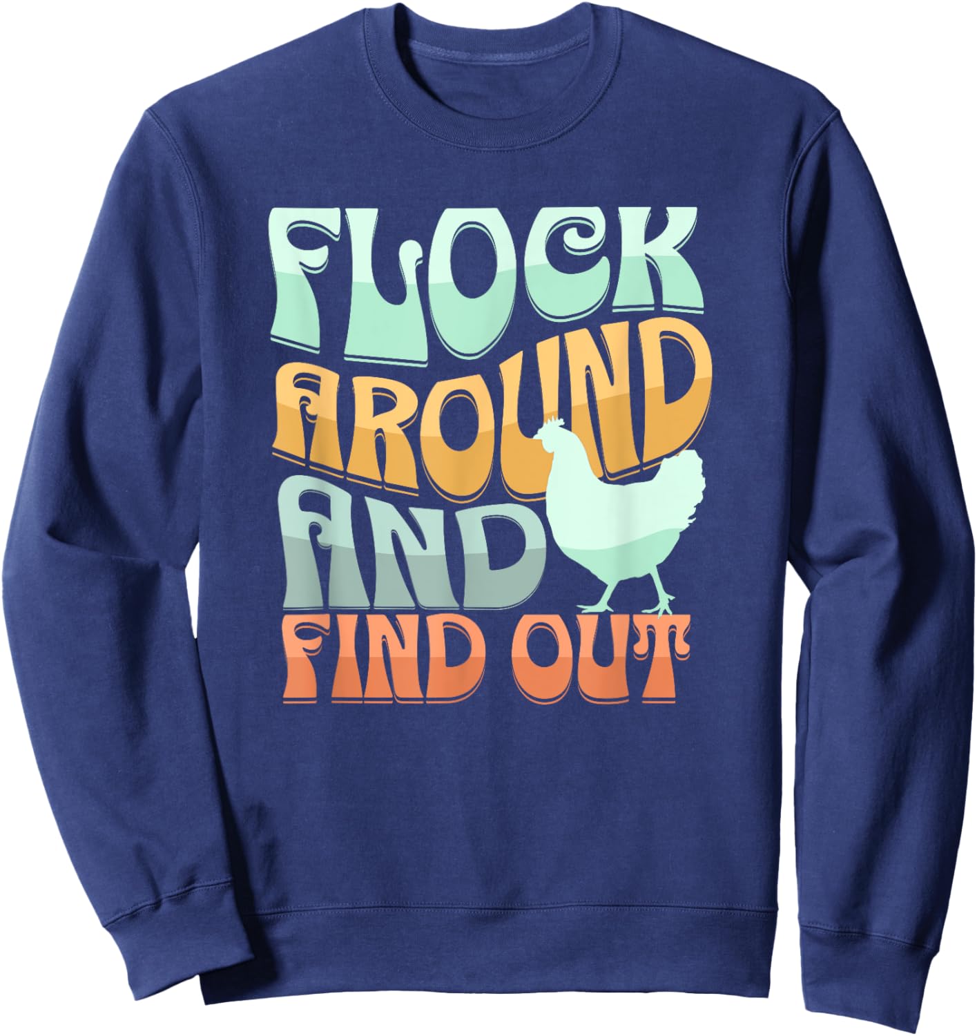 Funny Flock Around and Find Out Retro Chicken Sweatshirt - Sweatshirt | Navy