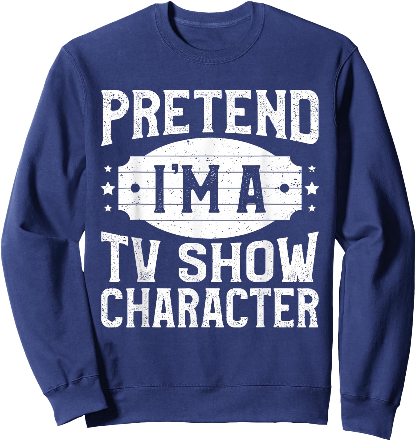 Pretend I'm A TV Show Character Costume Lazy Halloween Party Sweatshirt - Sweatshirt | Navy