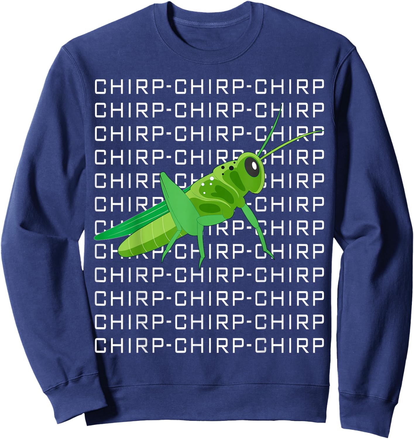 Funny Grasshopper Chirp Chirp Love Insects Sweatshirt - Sweatshirt | Navy