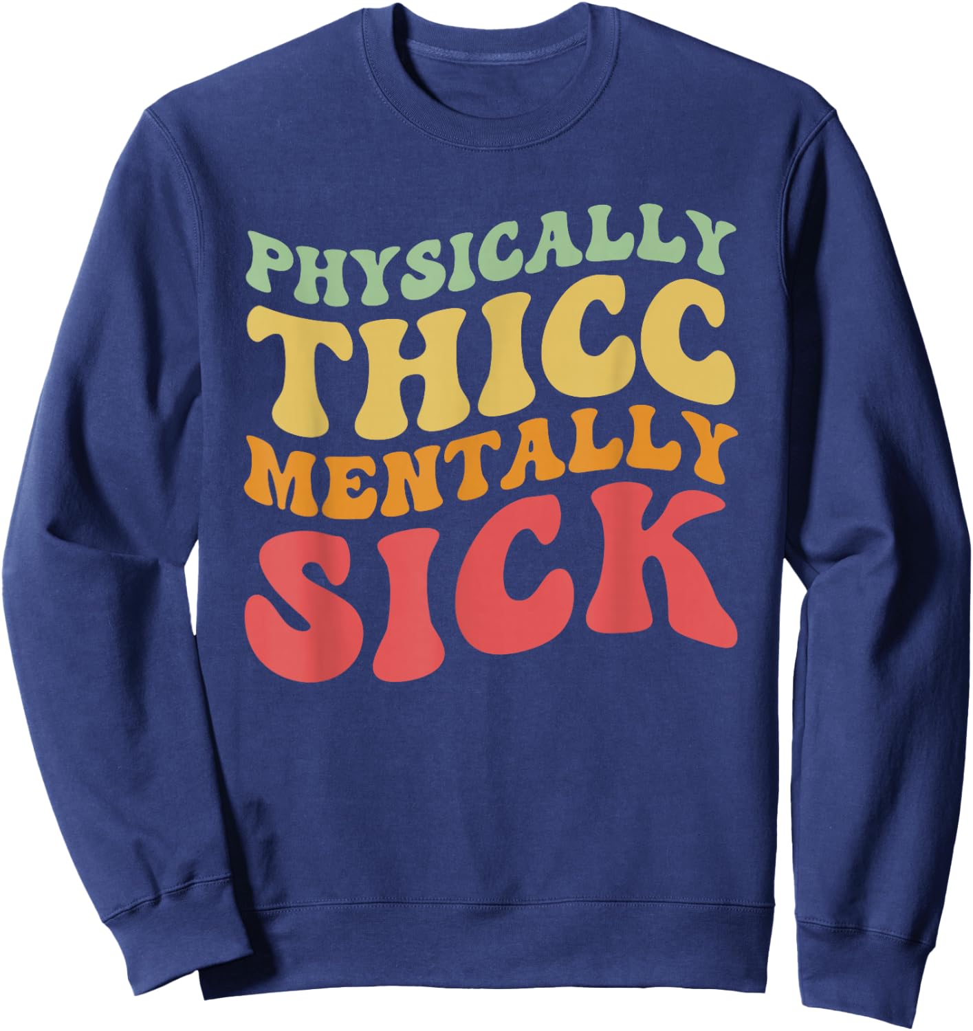 Physically Thicc And Mentally Sick Retro Groovy Sweatshirt - Sweatshirt | Navy