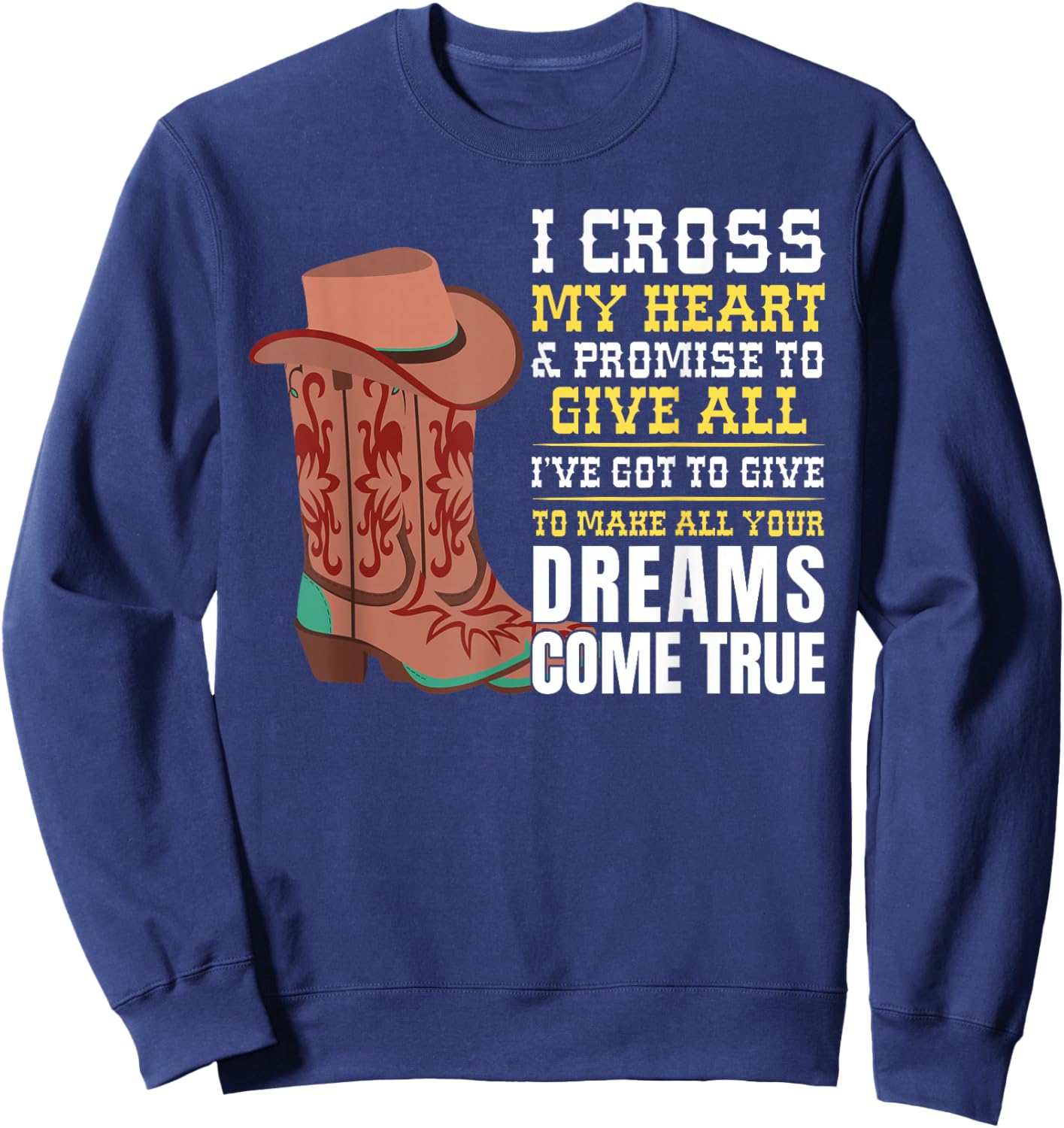 I Cross My Heart And Promise To Give All I've Got Cowboy Sweatshirt - Sweatshirt | Navy