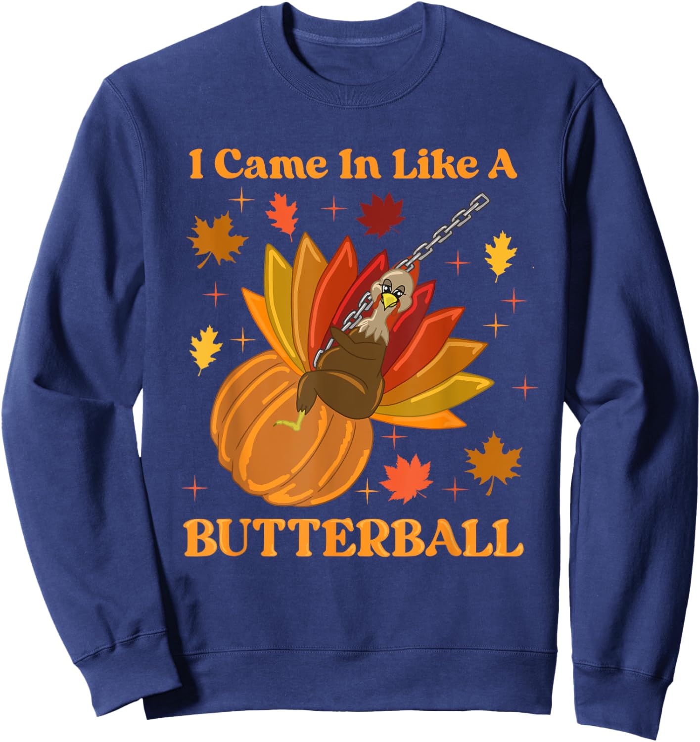 I Came in Like a Butterball Sweatshirt - Sweatshirt | Navy