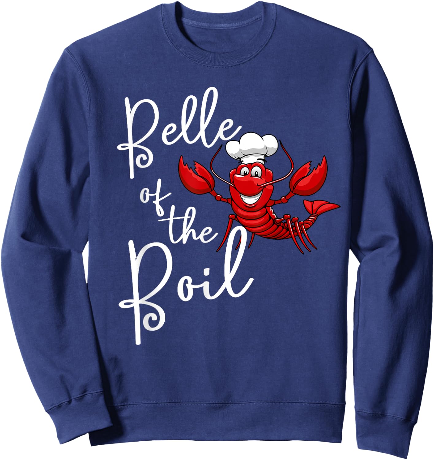 Belle of The Boil Seafood Boil Party Crawfish Lobster Sweatshirt - Sweatshirt | Navy