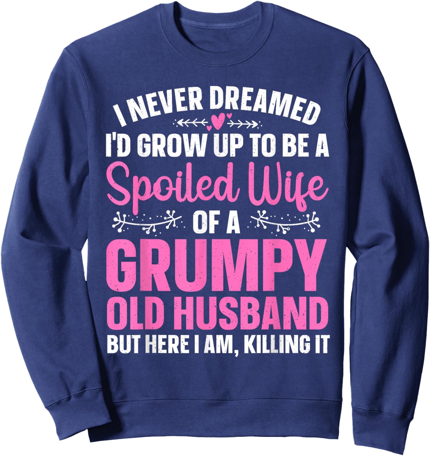 Funny Spoiled Wife Art Girls Grumpy Old Husband Sweatshirt - Sweatshirt | Navy