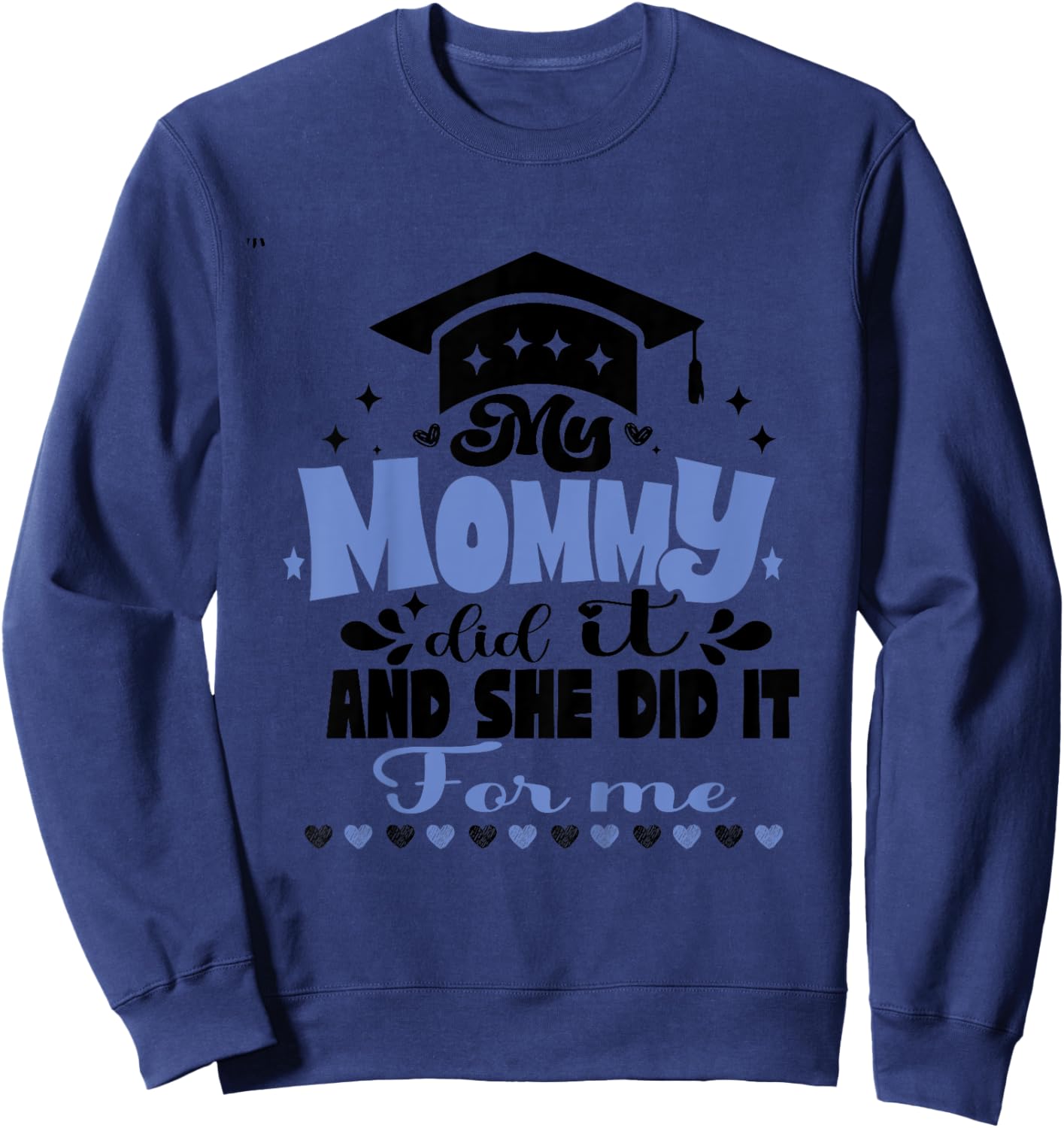 Kids My Mommy Did It And She Did It To Me funny 2024 Graduation Sweatshirt - Sweatshirt | Navy