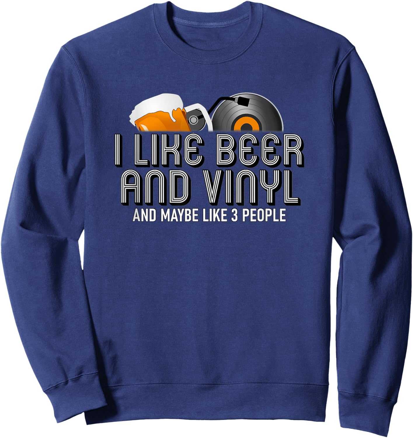 I Like Beer & Vinyl Shirt. Funny Vinyl Record Music Gift Sweatshirt - Sweatshirt | Navy
