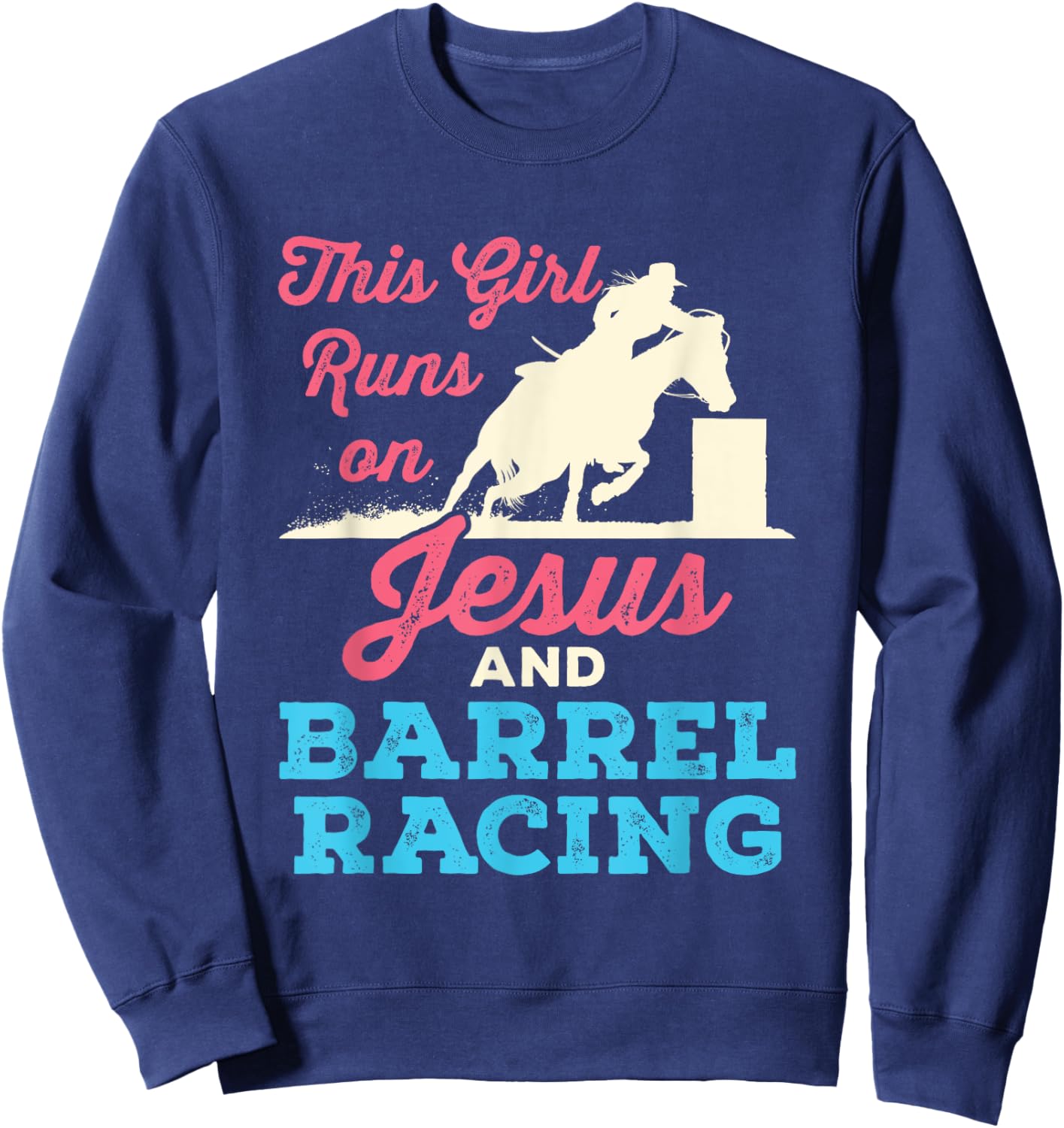 This Girl Runs On Jesus and Barrel Racing Horse Sweatshirt - Sweatshirt | Navy