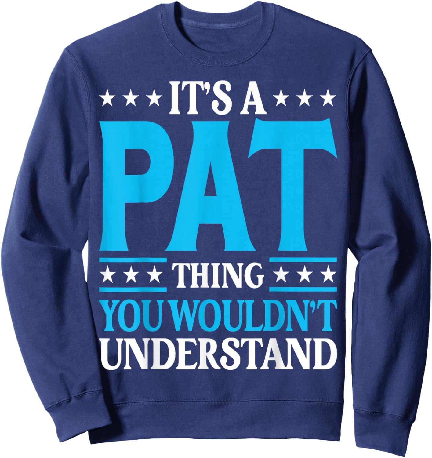It's A Pat Thing Personal Name Funny Pat Sweatshirt - Sweatshirt | Navy