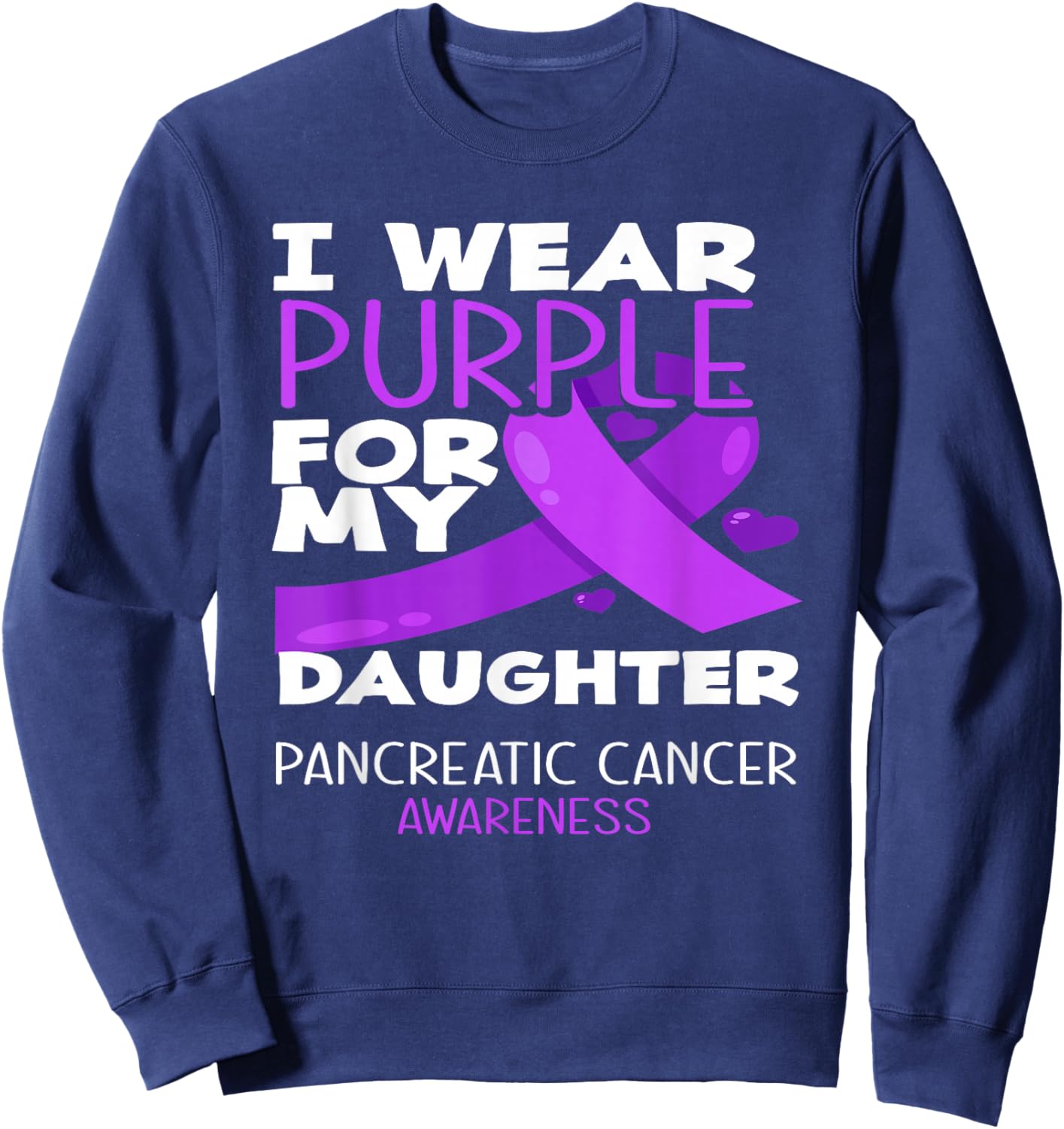 I Wear Purple For My Daughter Pancreatic Cancer Awareness Sweatshirt - Sweatshirt | Navy