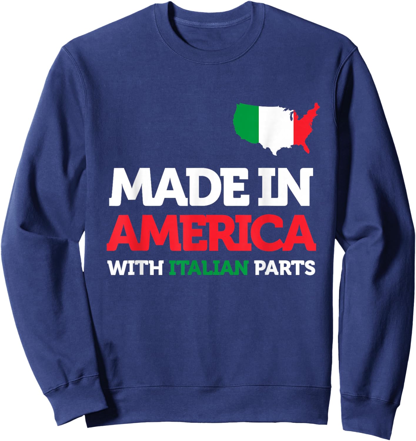 Made in America with Italian Parts Italy Pride Gift Funny Sweatshirt - Sweatshirt | Navy