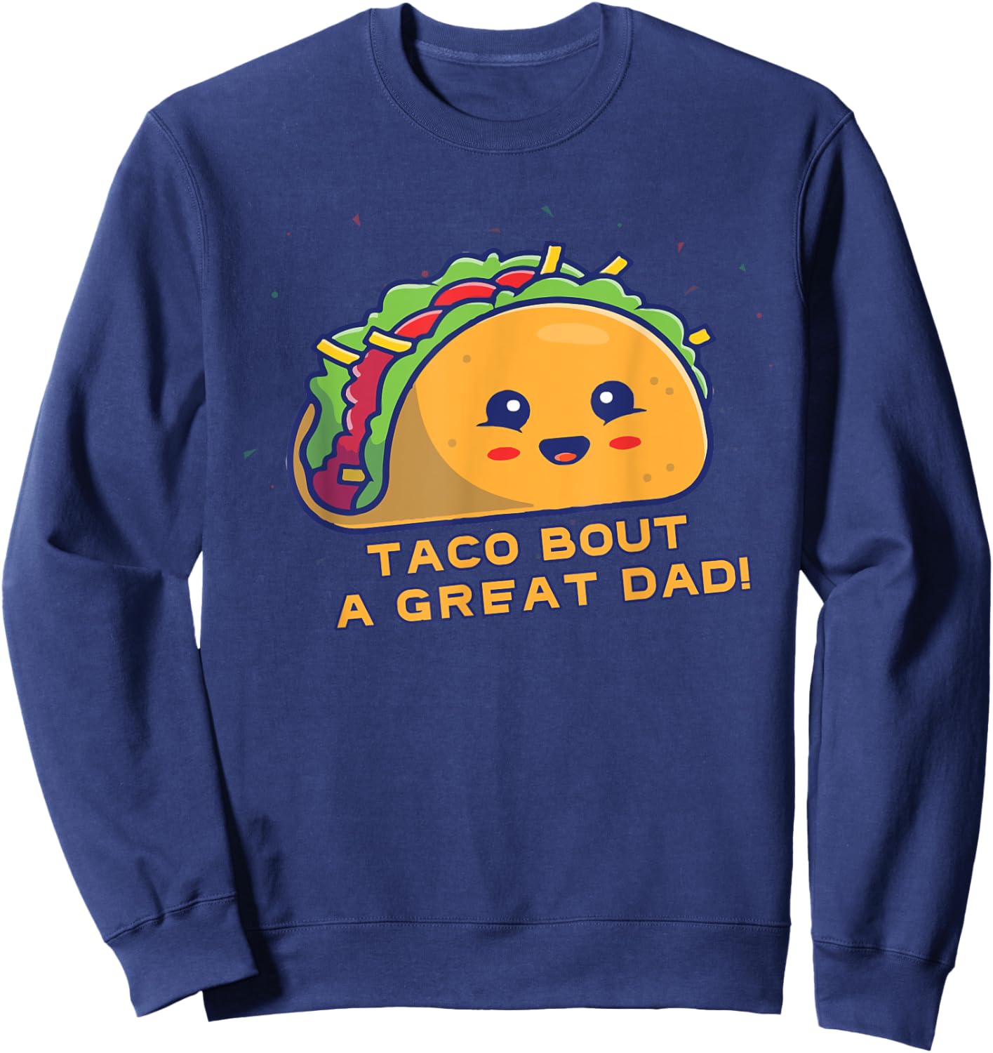 Taco Bout A Great Dad! Men's Funny Dad Joke Sweatshirt - Sweatshirt | Navy