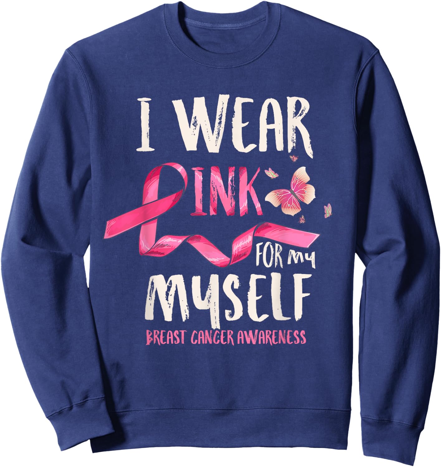 Breast Cancer Awareness I Wear Pink for my Myself Ribbon Sweatshirt - Sweatshirt | Navy