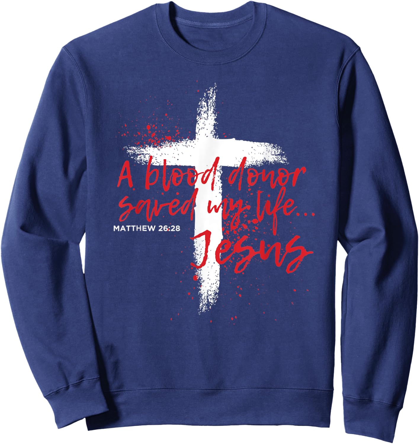 A Blood Donor Saved My Life Jesus Sweatshirt - Sweatshirt | Navy