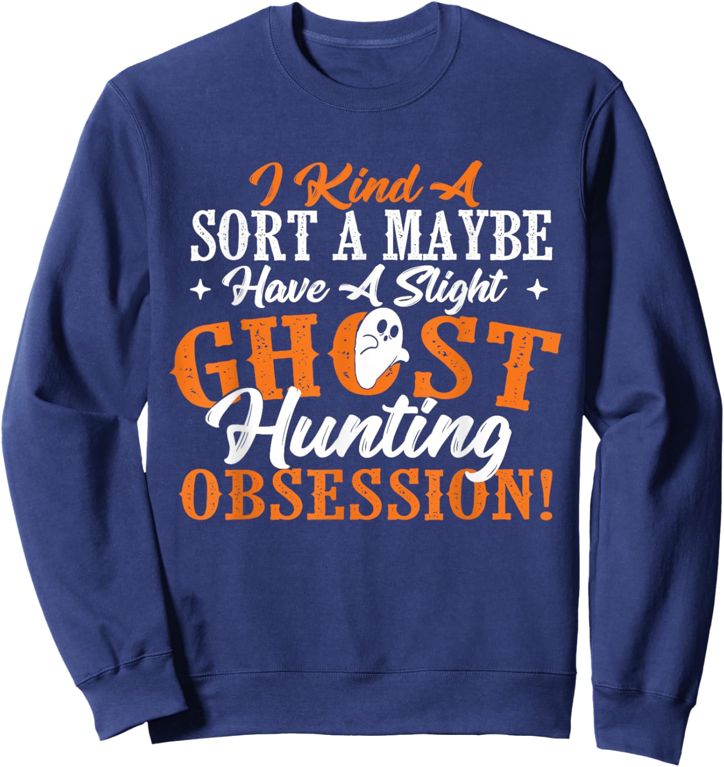 Ghost Hunting Obsession - Ghosts Paranormal Scary Activity Sweatshirt - Sweatshirt | Navy
