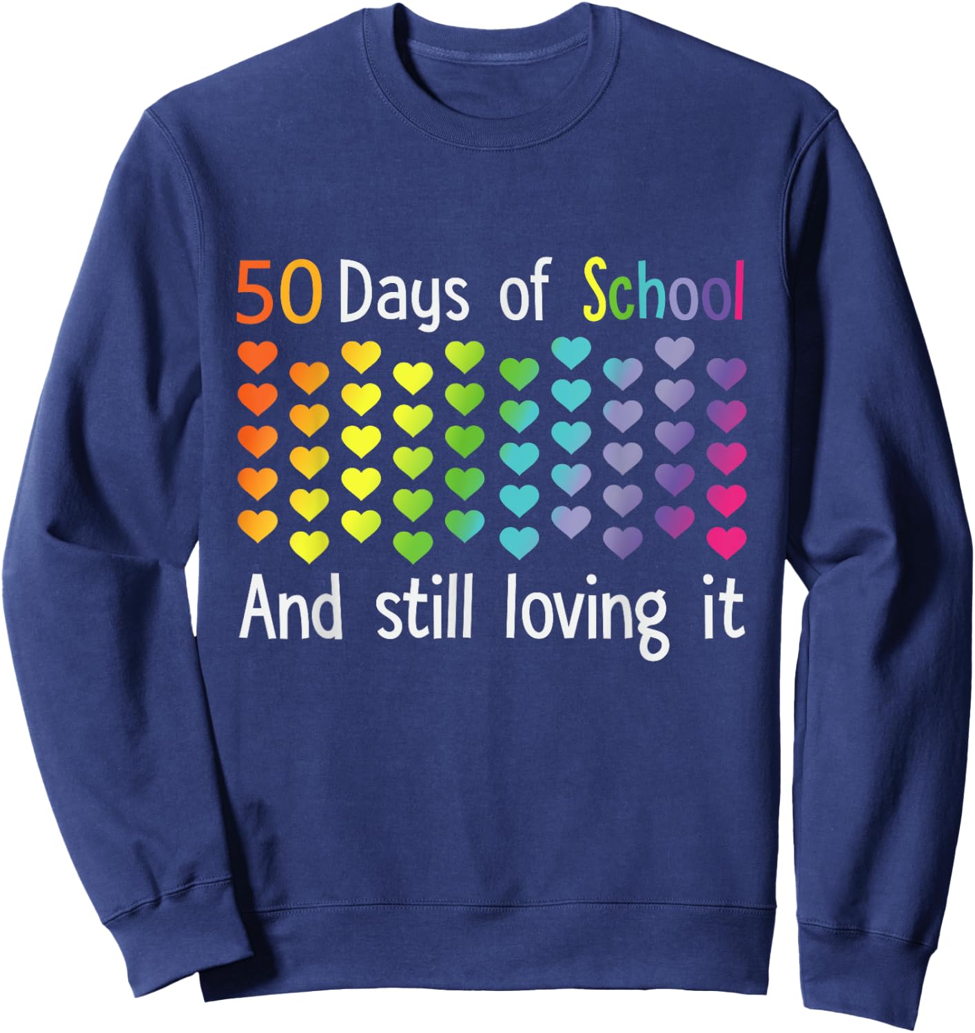 50 Days Of School And Still Loving It Sweatshirt - Sweatshirt | Navy