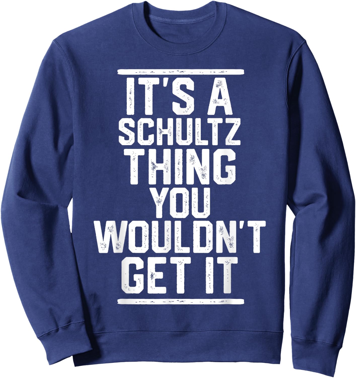 It's a Schultz Thing You Wouldn't Get It Sweatshirt - Sweatshirt | Navy