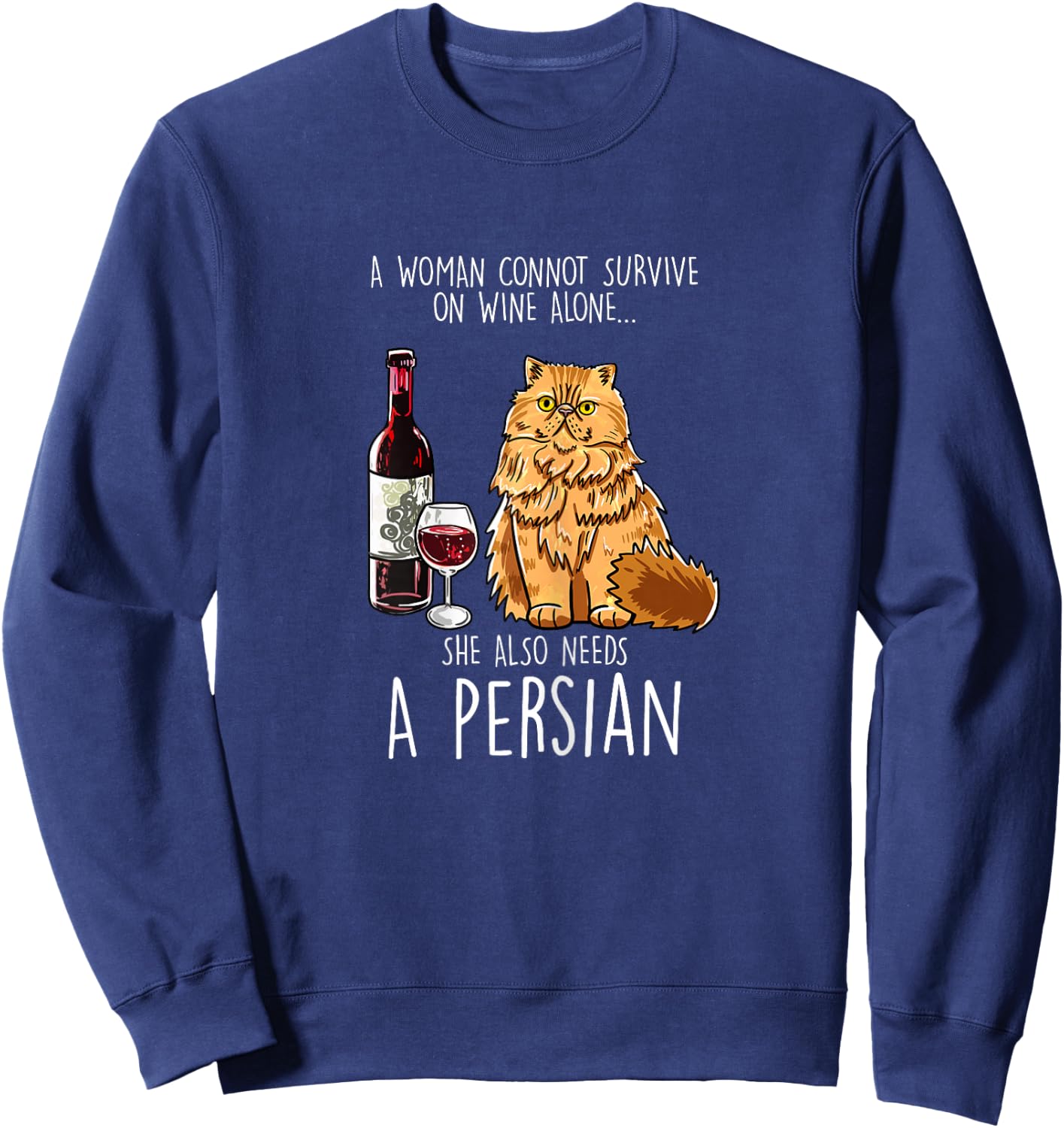 She Also Needs Persian Woman Wine Cat Feline Cat Lover Gift Sweatshirt - Sweatshirt | Navy