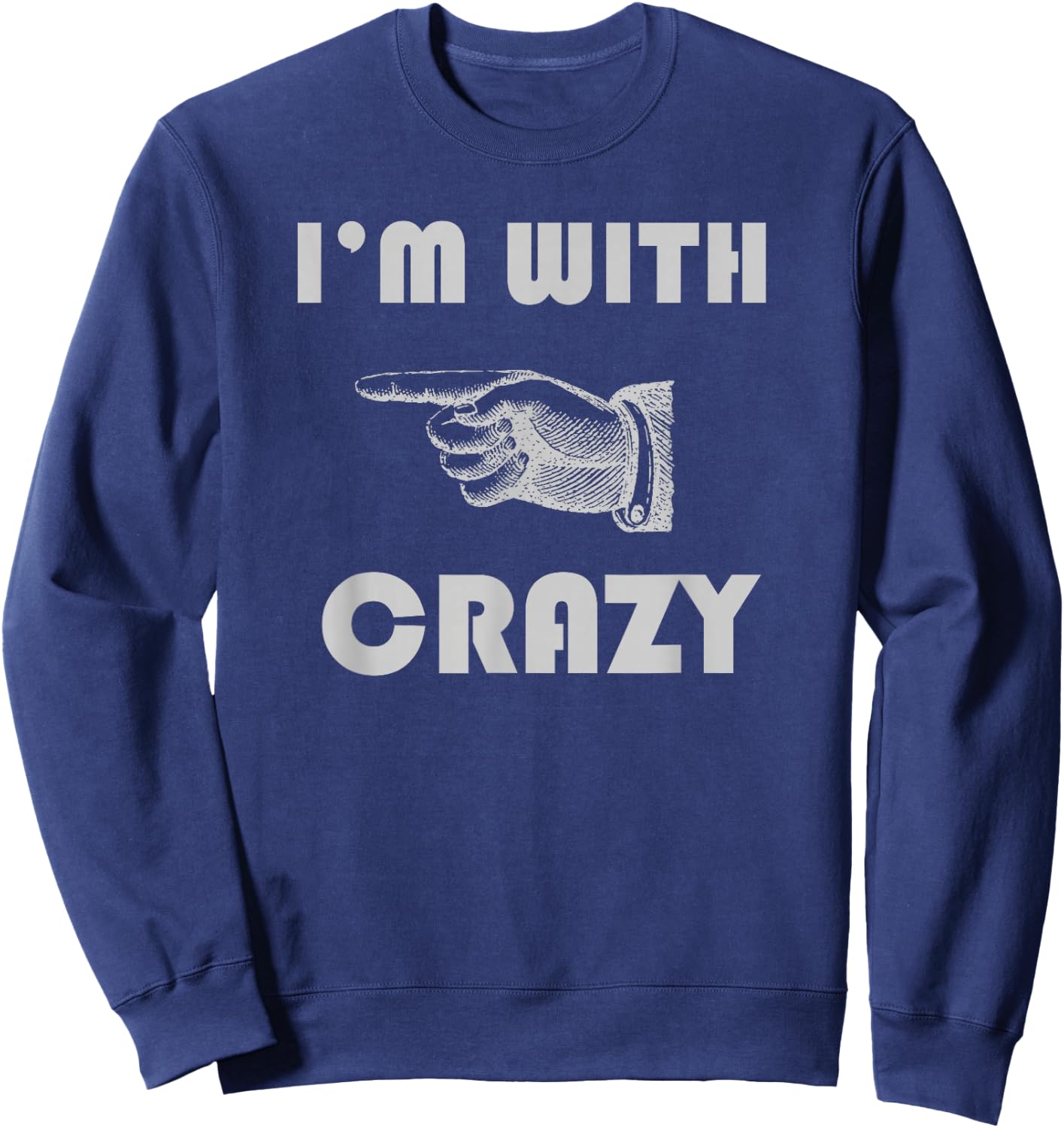 I'm With Crazy Funny Sweatshirt - Sweatshirt | Navy