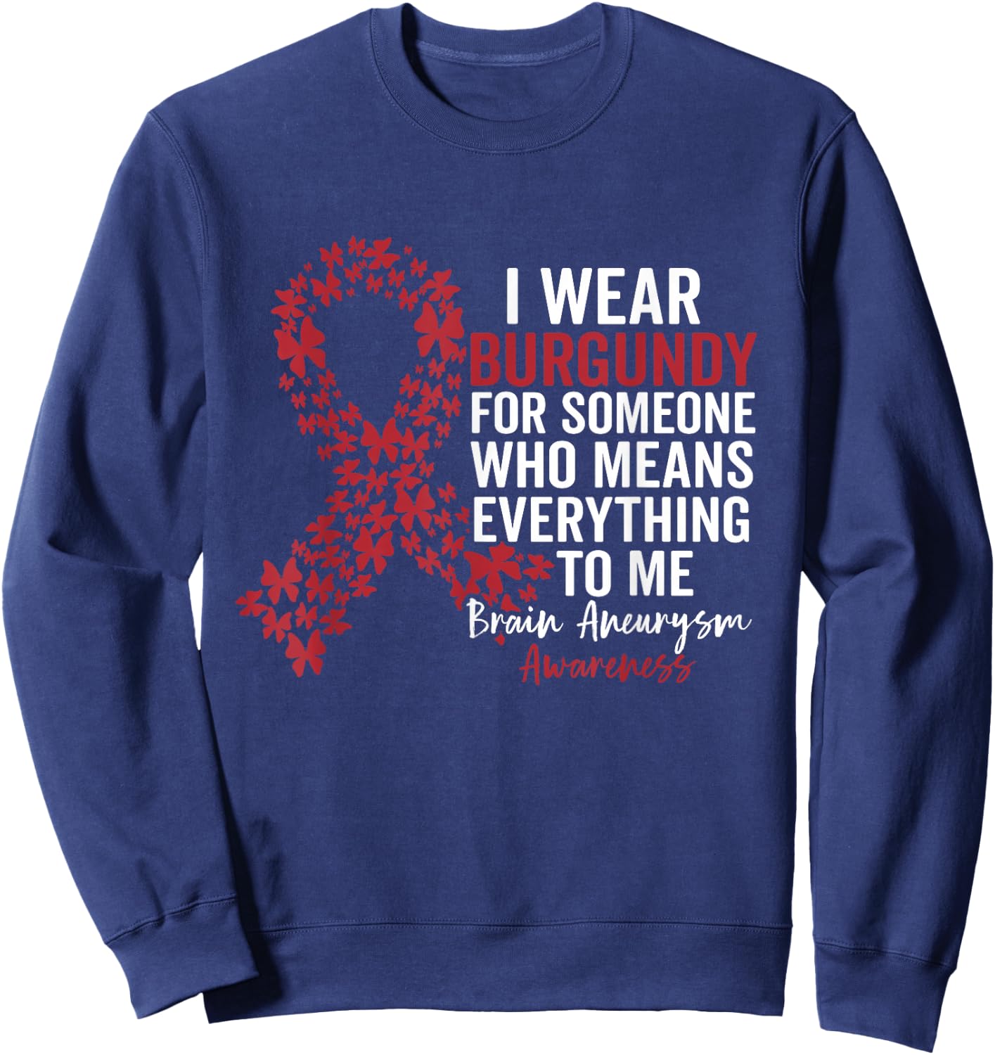 I Wear Burgundy for Brain Aneurysm Awareness Support Squad Sweatshirt - Sweatshirt | Navy