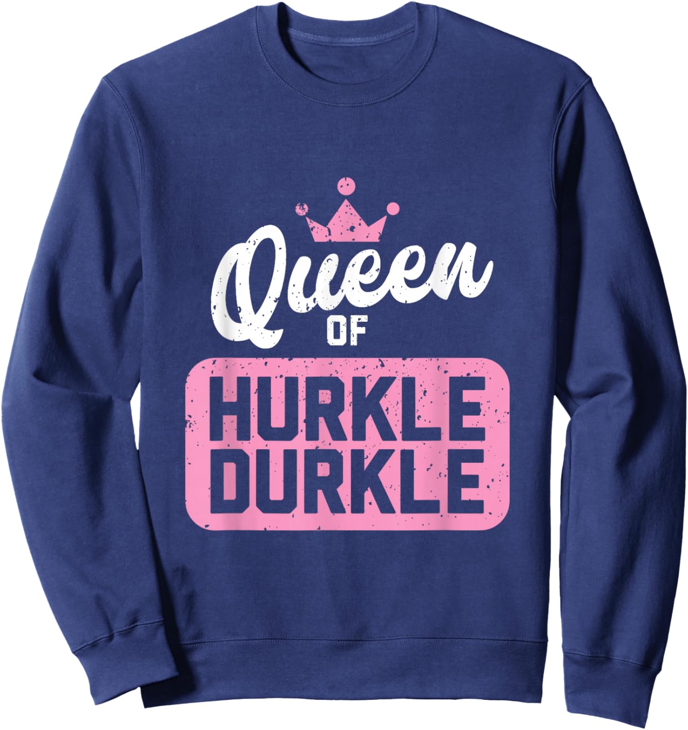 Queen of Hurkle Durkle Sweatshirt - Sweatshirt | Navy
