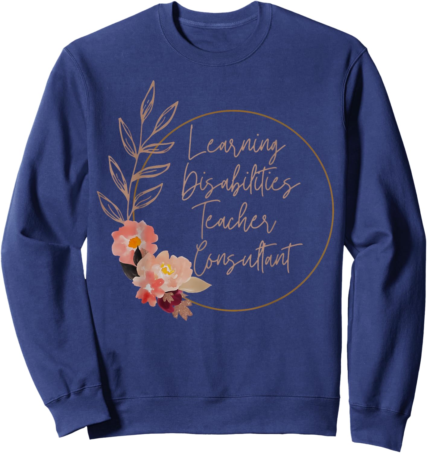 Floral Learning Disabilities Teacher Consultant SPED Teacher Sweatshirt - Sweatshirt | Navy