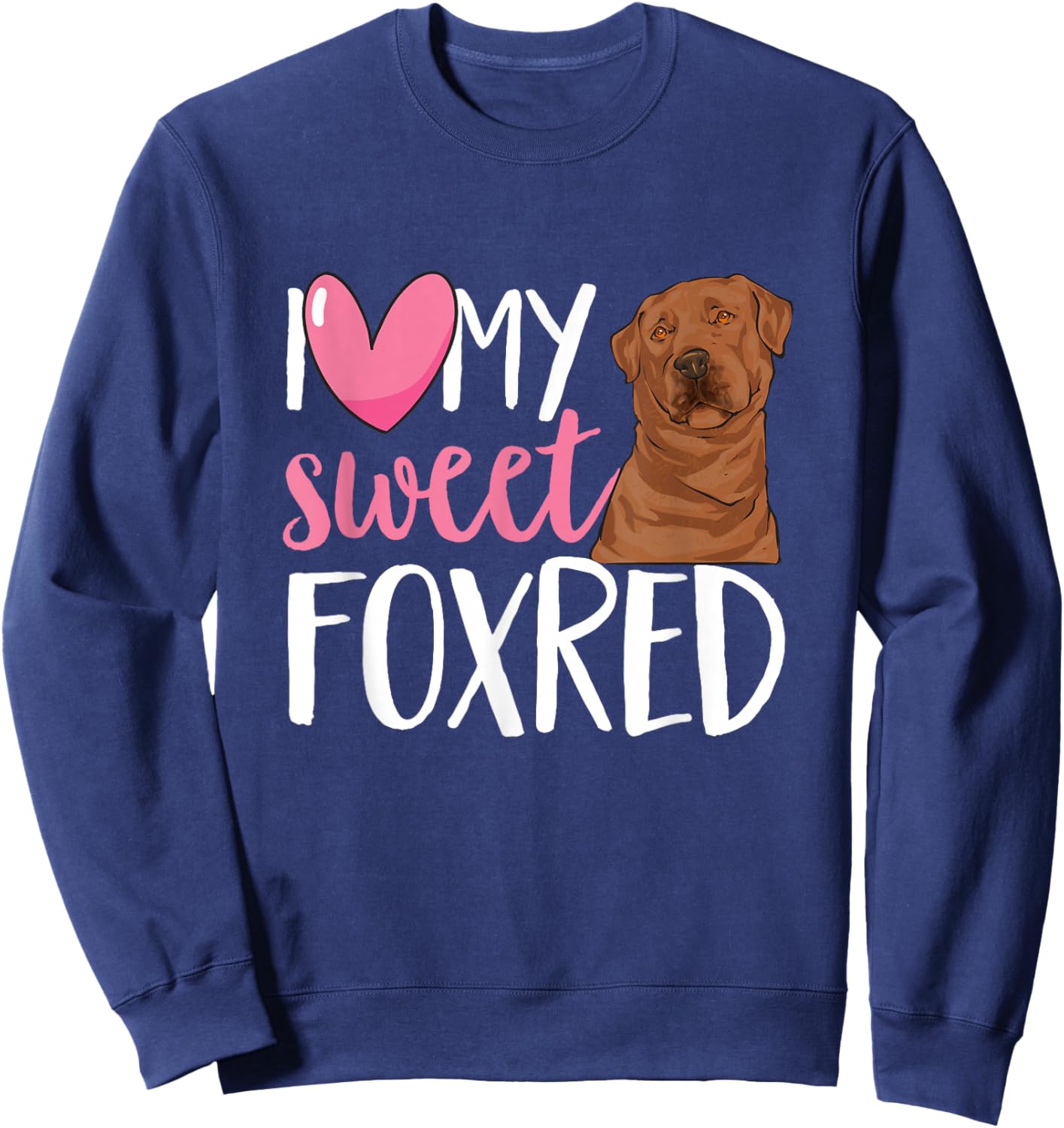 Fox Red Labrador Retriever I Love My Sweet Foxred Lab Sweatshirt - Sweatshirt | Navy