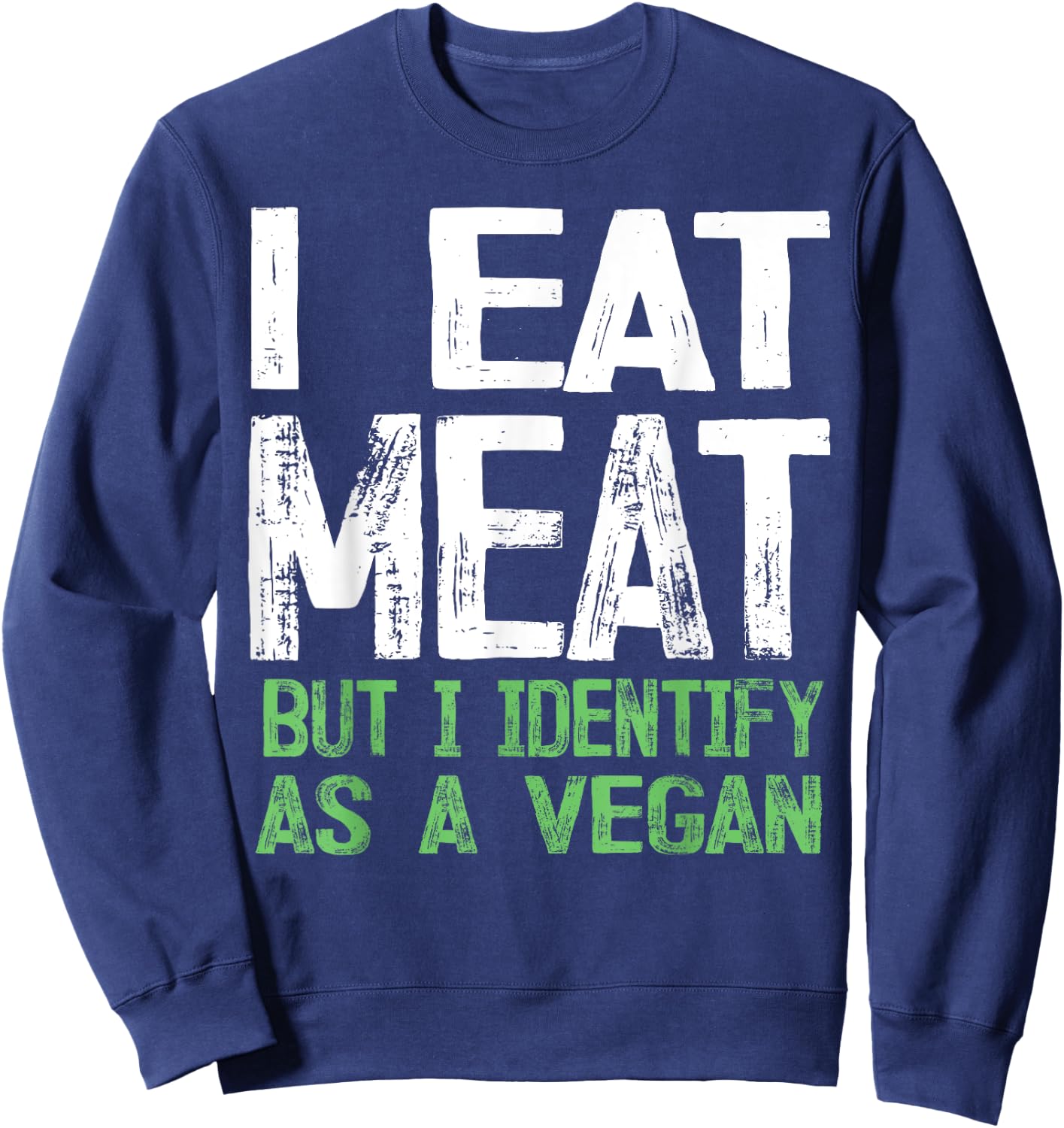 I Eat Meat But I Identify As A Vegan Sweatshirt - Sweatshirt | Navy