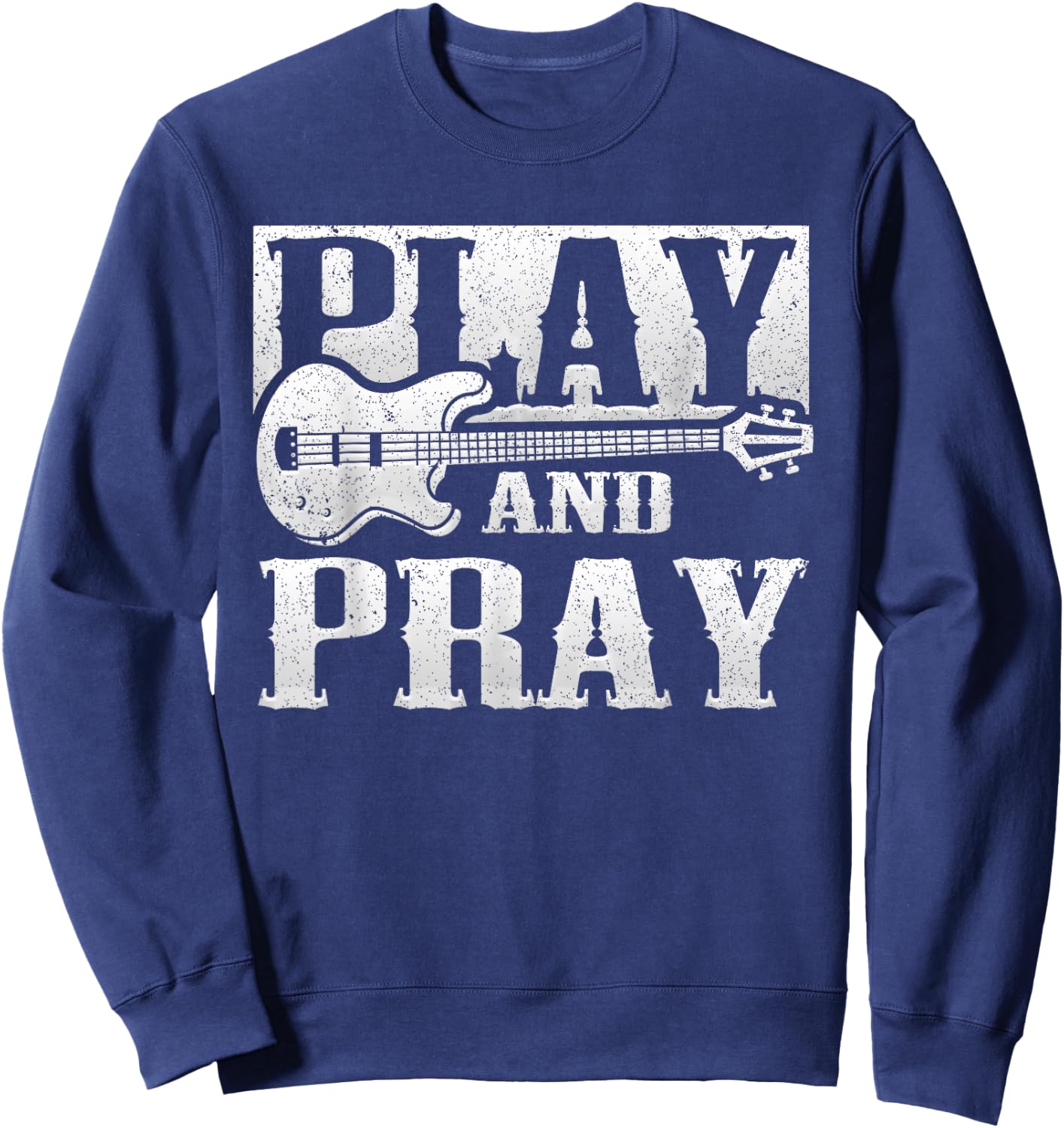 Musician Bass Guitar Player Christian Guitar Play And Pray Sweatshirt - Sweatshirt | Navy