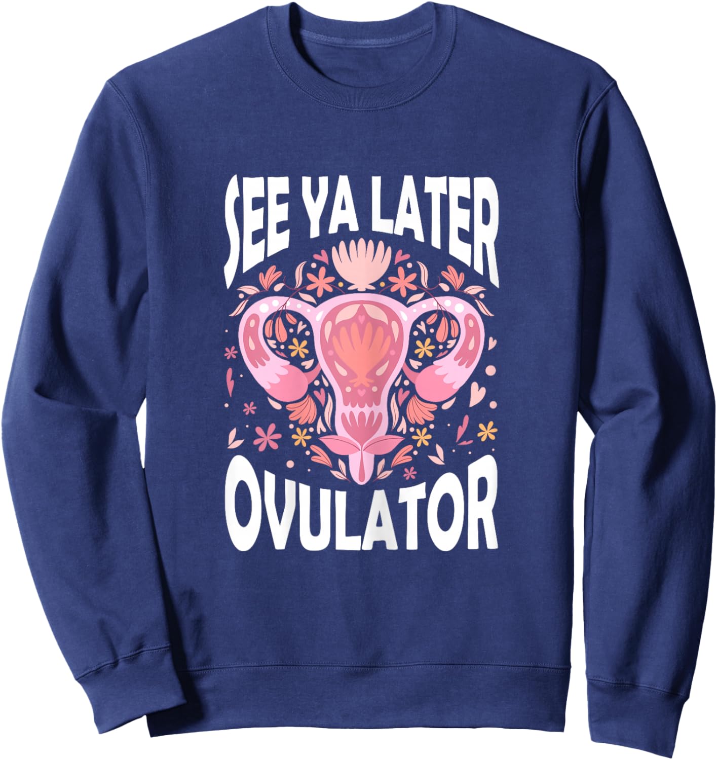 See Ya Later Ovulator Hysterectomy Recovery Surgery Sweatshirt - Sweatshirt | Navy