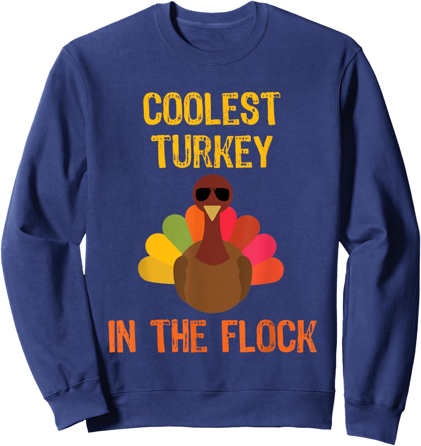 Coolest Turkey In The Flock Thanksgiving Funny Sweatshirt - Sweatshirt | Navy