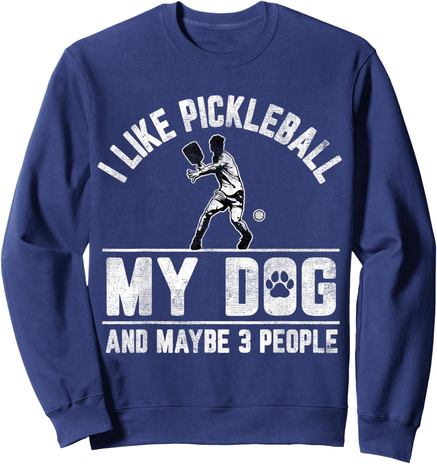 I Like Pickleball My Dog And Maybe 3 People Funny Saying Sweatshirt - Sweatshirt | Navy
