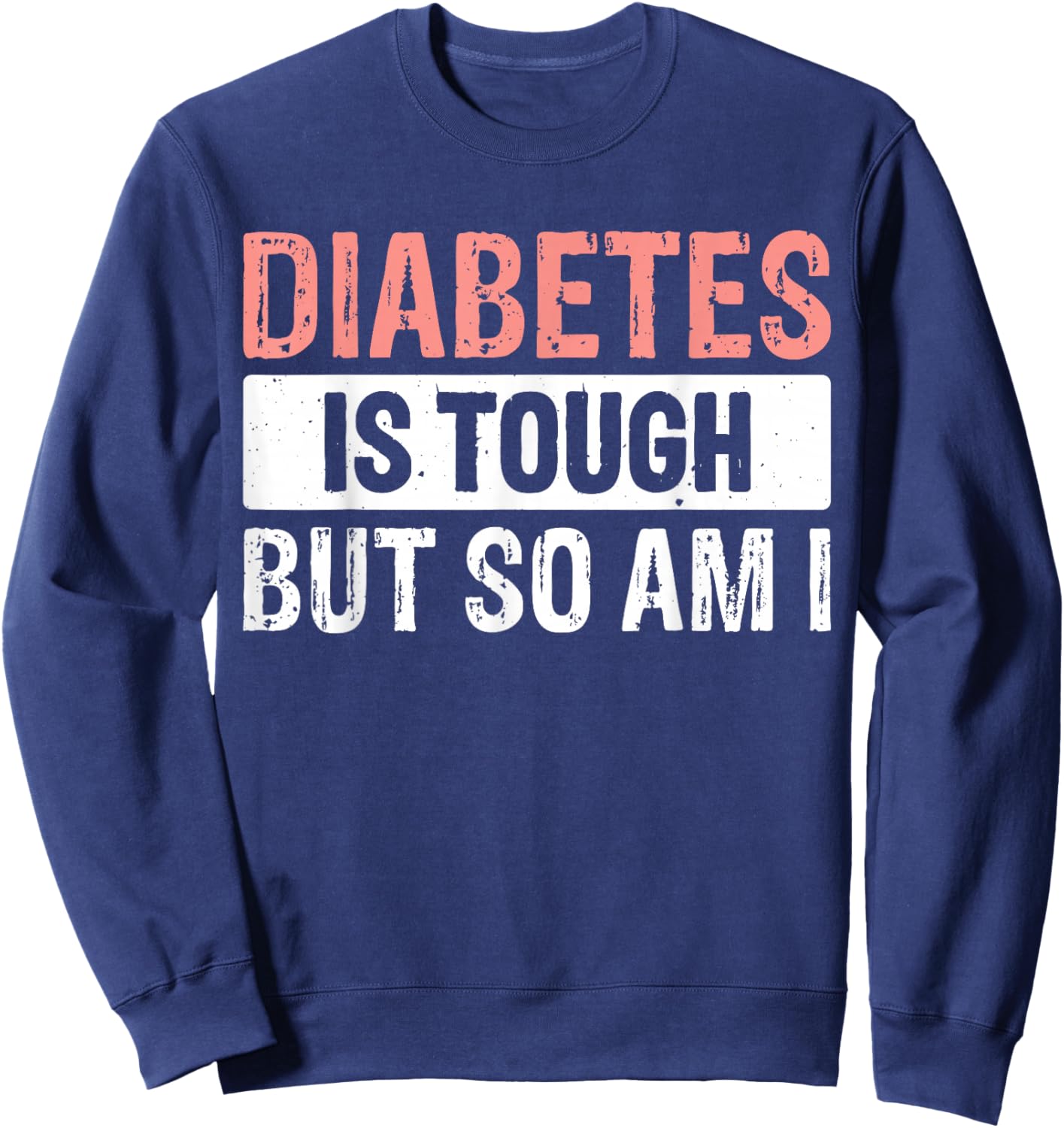 Diabetes Is Tough But So Am I Sweatshirt - Sweatshirt | Navy