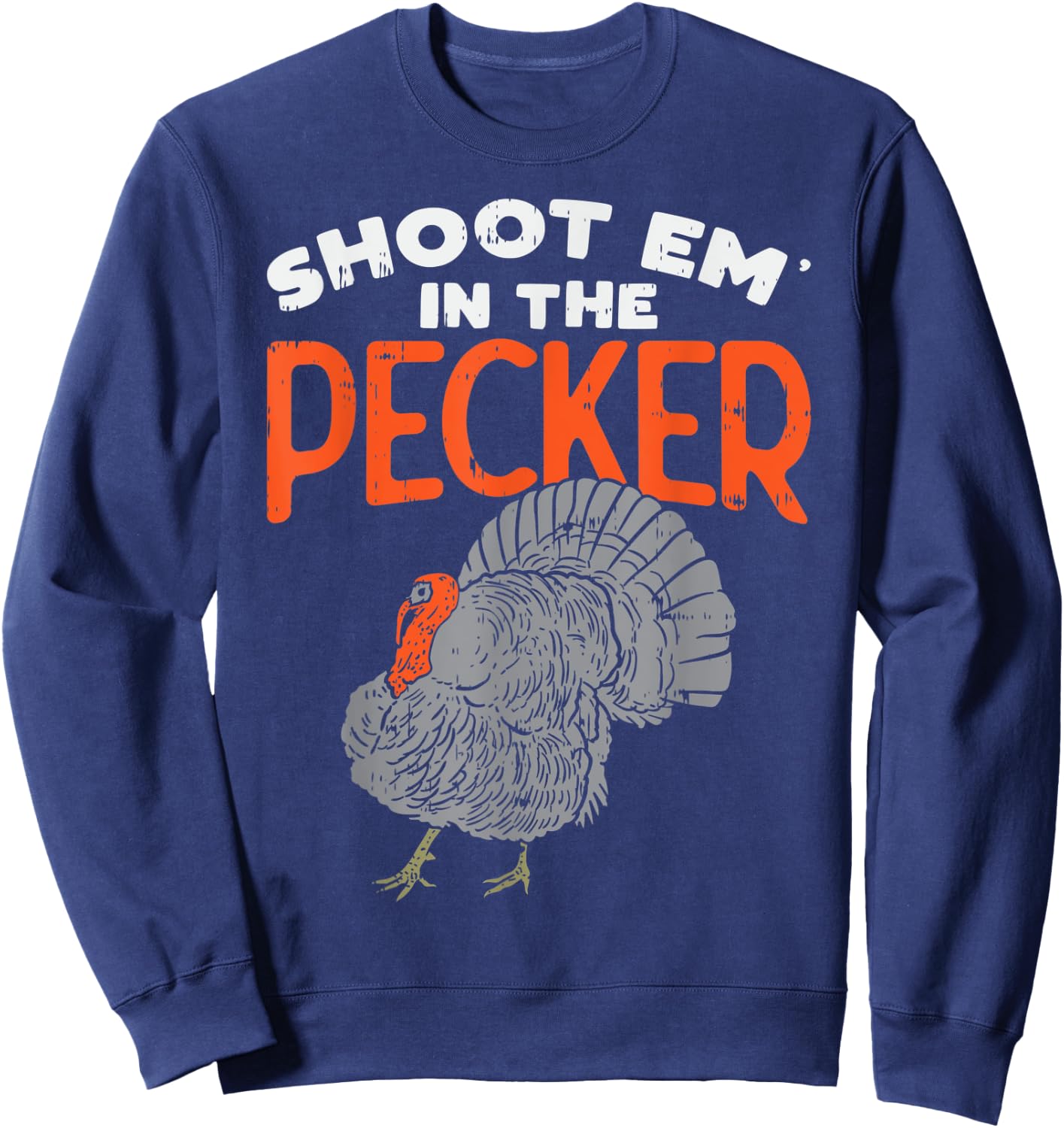 Turkey Hunting Gift - Shoot Em In The Pecker - Turkey Hunter Sweatshirt - Sweatshirt | Navy
