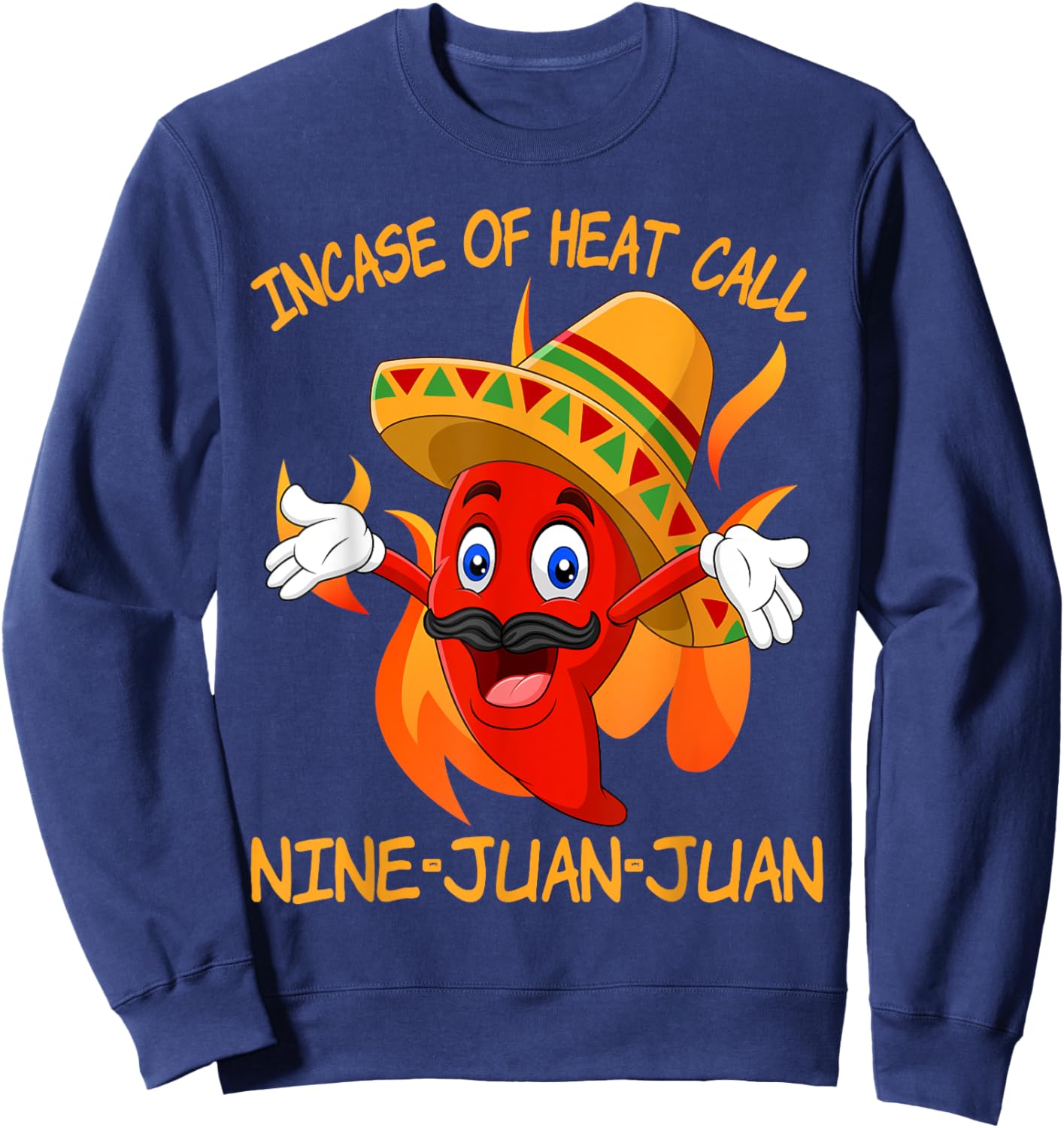 In Case Of Heat Nine Juan Juan Juan Funny Mexican Chili Sweatshirt - Sweatshirt | Navy