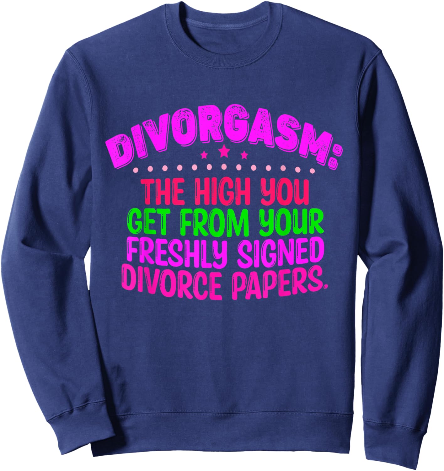 Divorgasm: The High You Get From Your Freshly Signed Sweatshirt - Sweatshirt | Navy