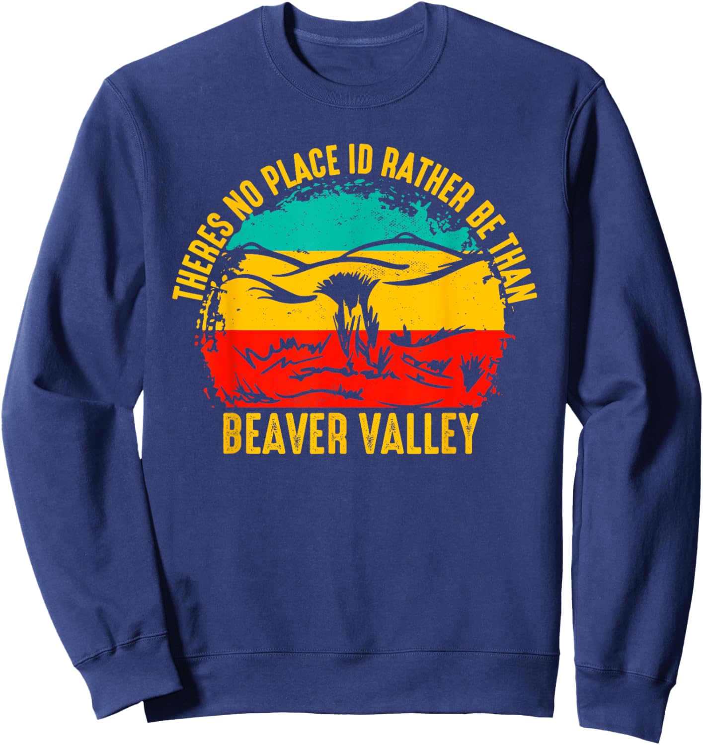 Theres No Place Id Rather Be Than Beaver Valley Sweatshirt - Sweatshirt | Navy
