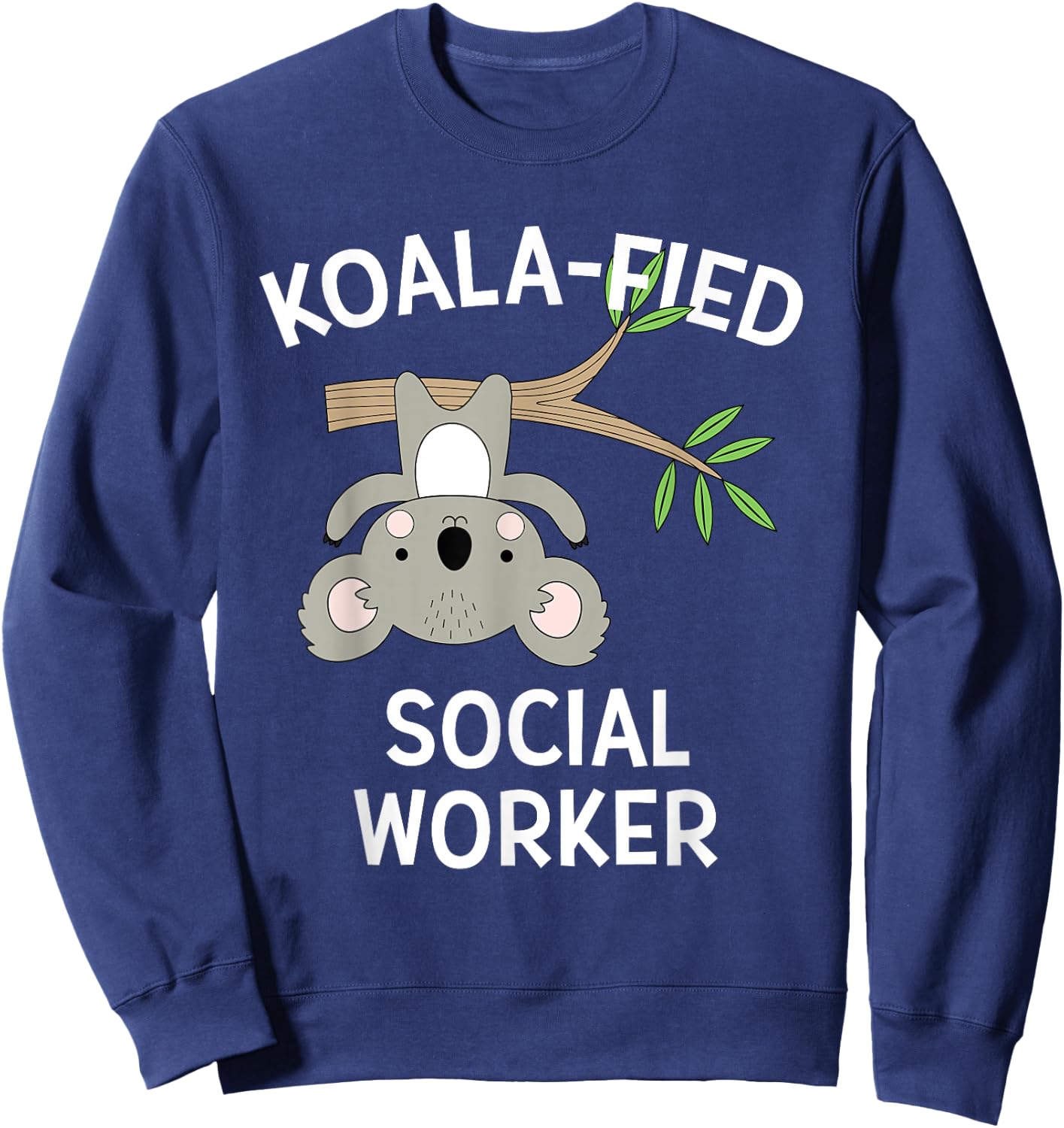 Cute Koala Social Worker Funny Pun BSW MSW Sweatshirt - Sweatshirt | Navy