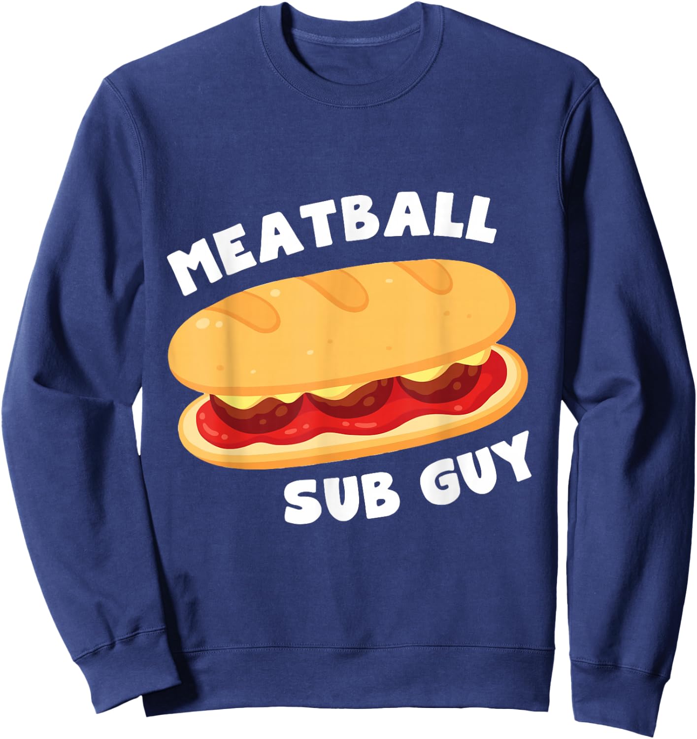 Italian Meatball Sub Sandwich Guy Lover Gift Sweatshirt - Sweatshirt | Navy
