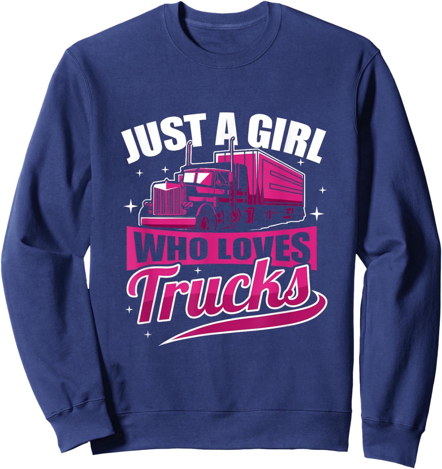 Just A Girl Who Loves Trucks Funny Truck Driver Sweatshirt - Sweatshirt | Navy