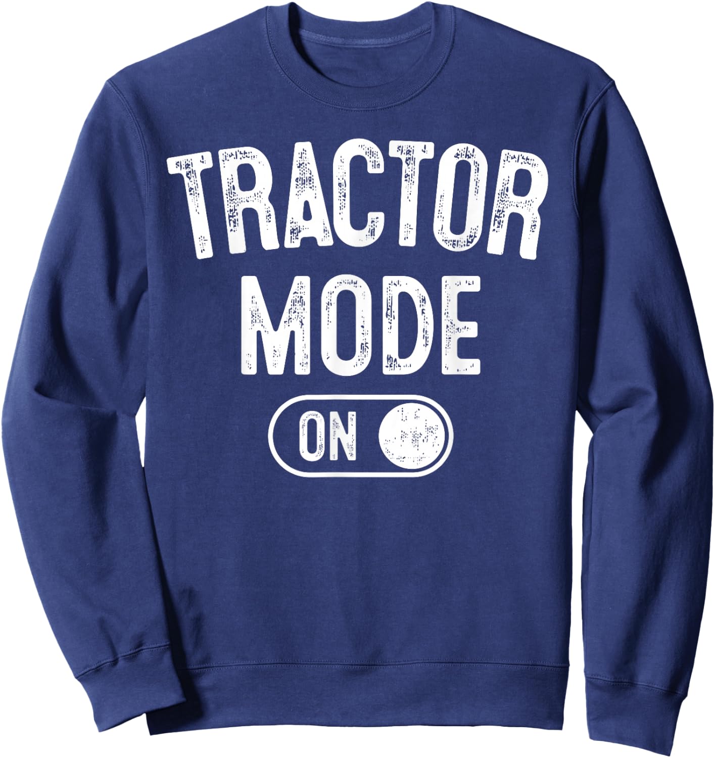 Tractor Mode On Costume Funny Farm Construction Gift Farmer Sweatshirt - Sweatshirt | Navy