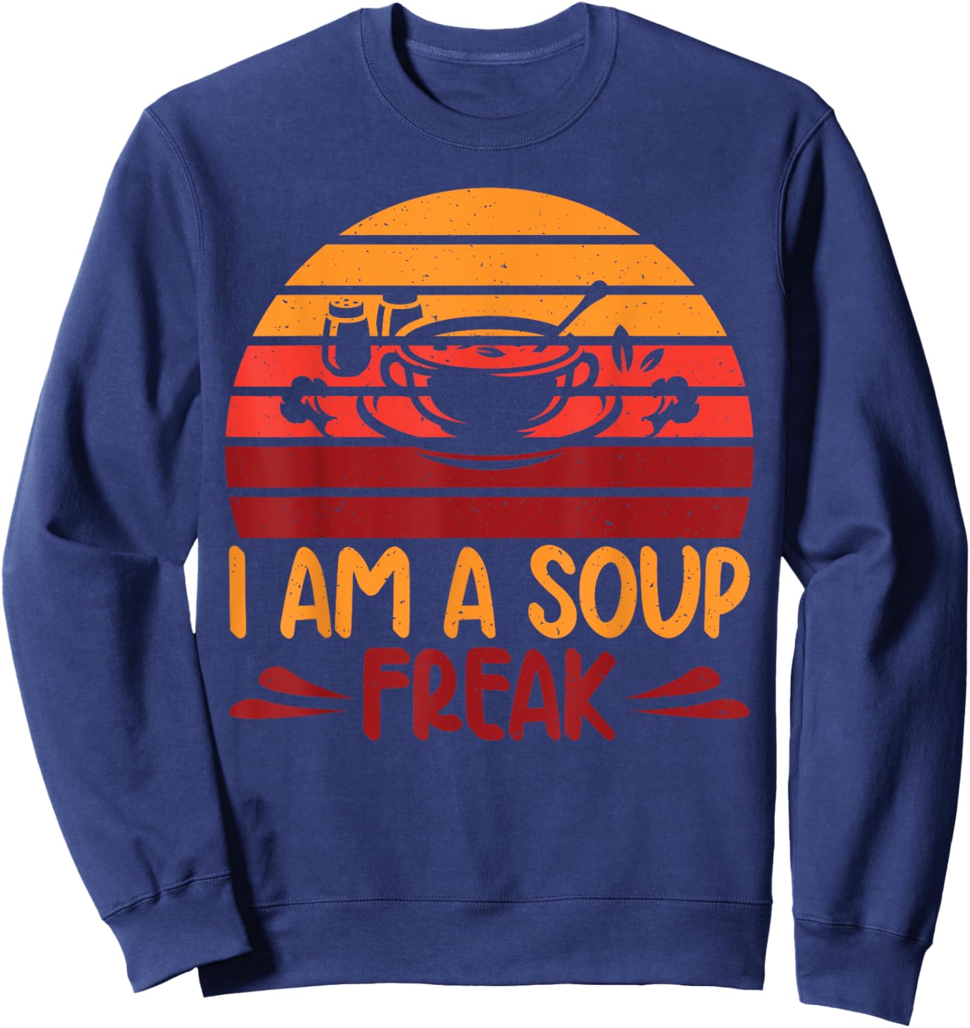 I am a Soup Freak Soup Lover Sweatshirt - Sweatshirt | Navy