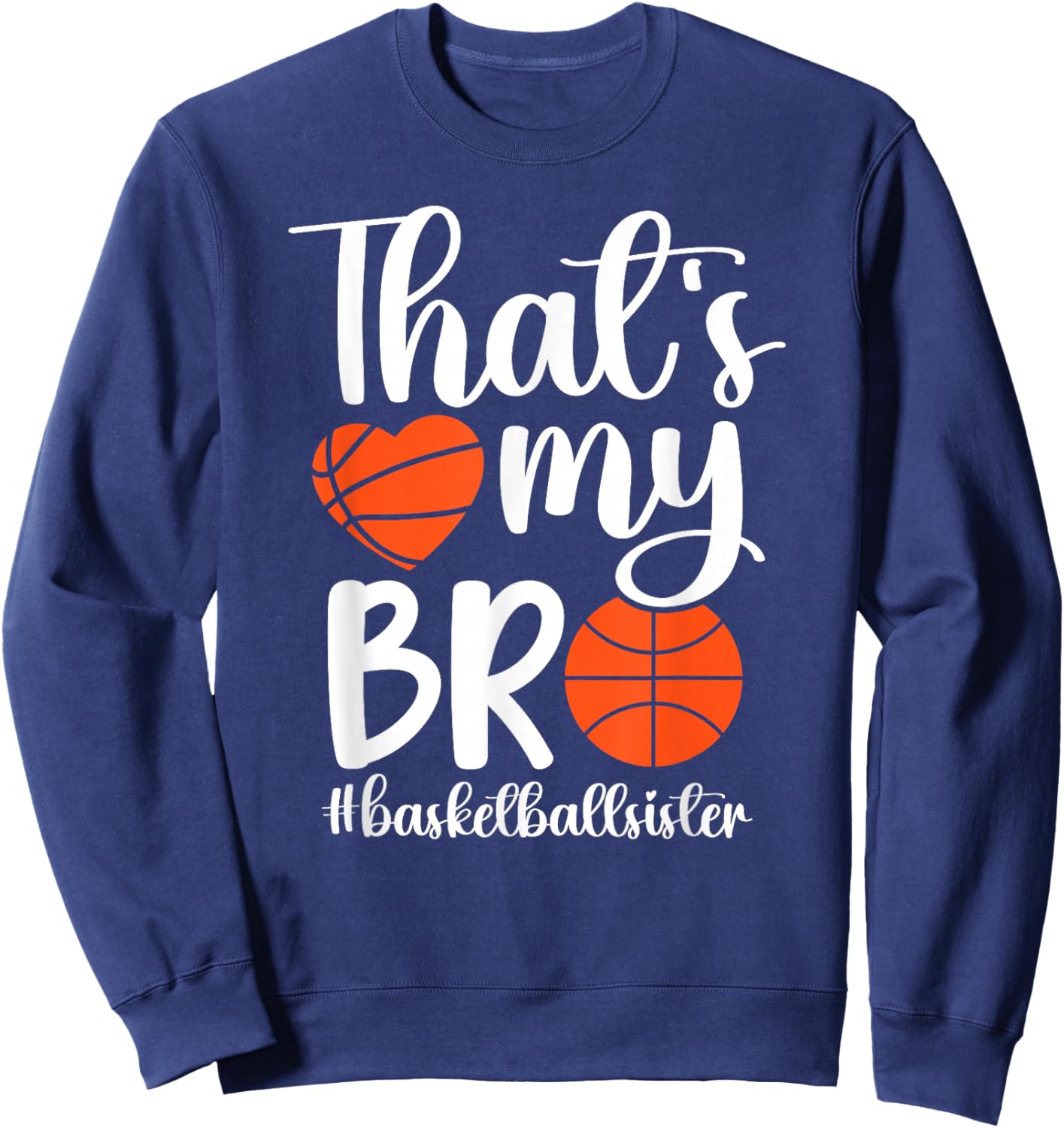 That's My Bro Basketball Sister Of A Basketball Player Sweatshirt - Sweatshirt | Navy
