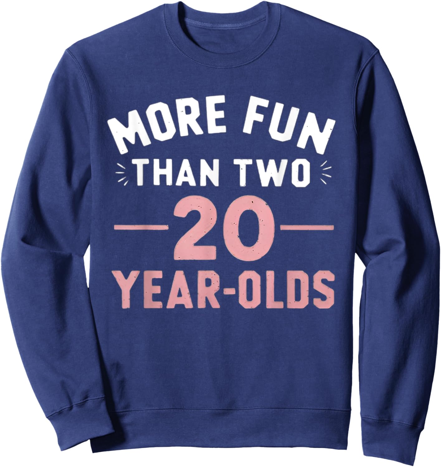 More Fun Than Two 20 Year Olds funny 40th Birthday Party Sweatshirt - Sweatshirt | Navy
