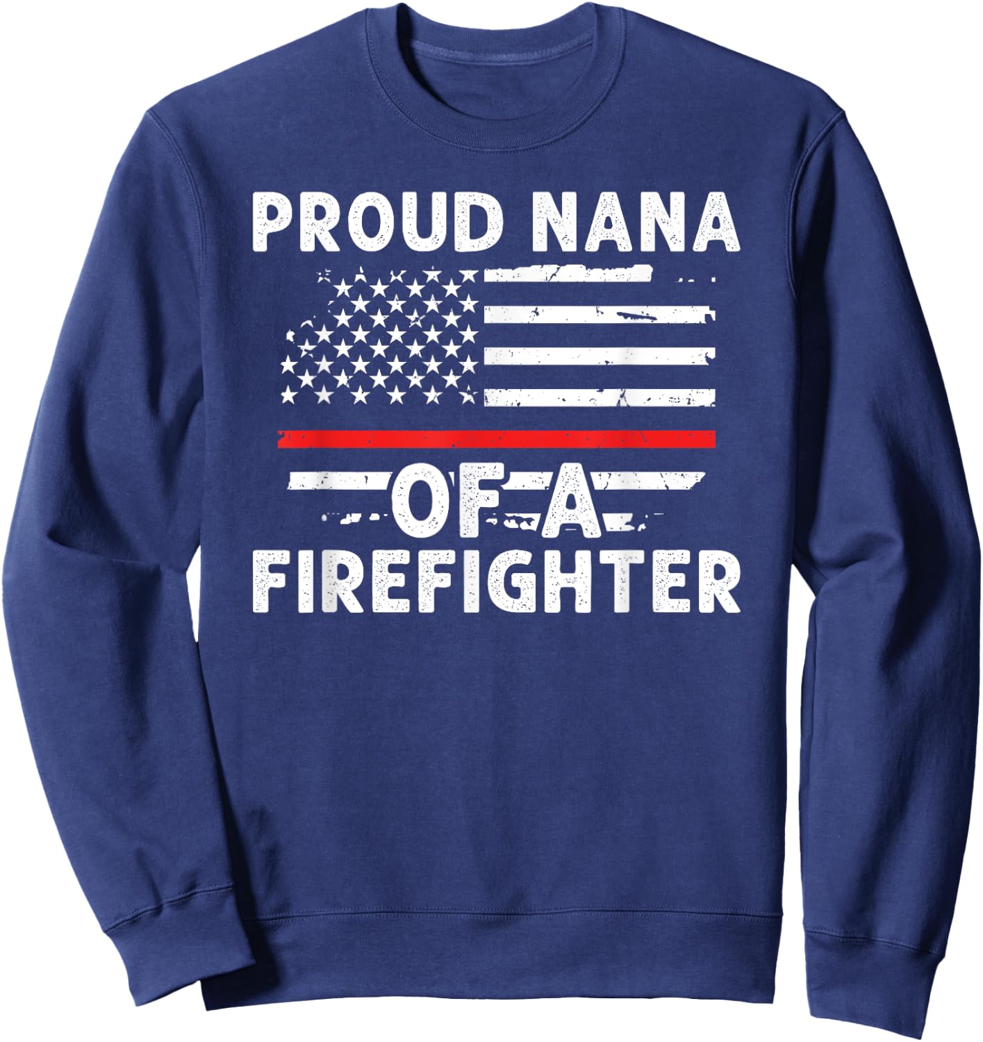 Proud Nana Of A Firefighter Nana Grandma Fireman Nana Sweatshirt - Sweatshirt | Navy