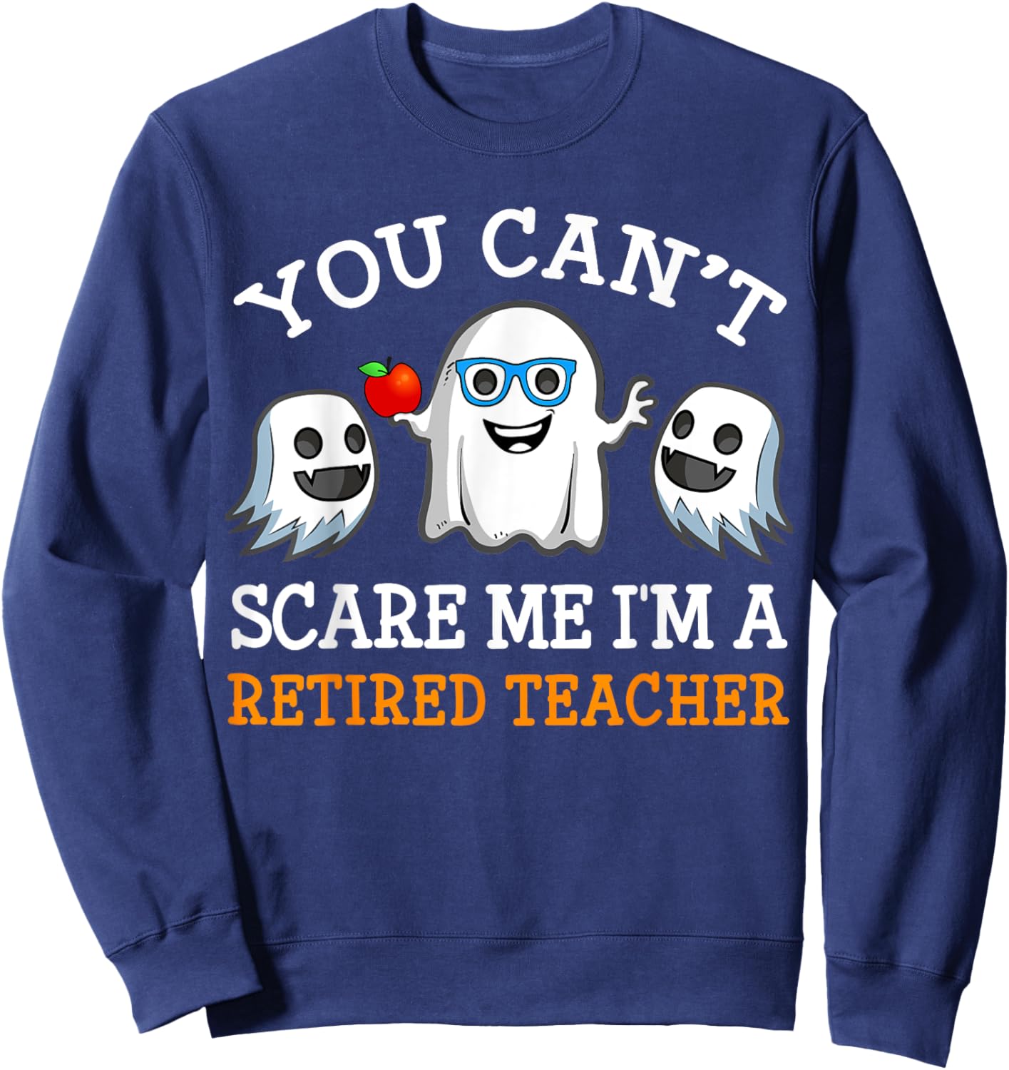 You Can't Scare Me I'm A Retired Teacher Shirts, Halloween Men Women Sweatshirt - Sweatshirt | Navy