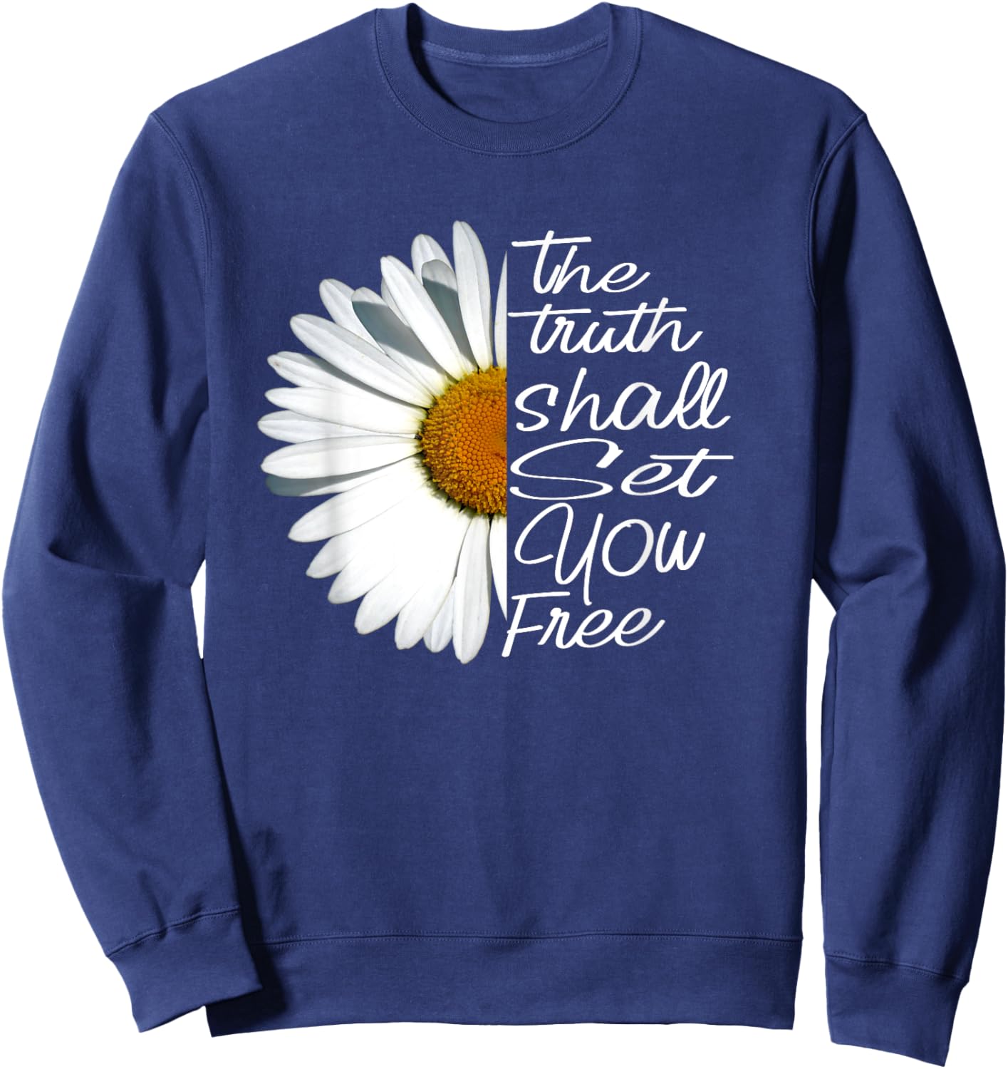 The Truth Shall Set You Free Funny Daisy Saying Sweatshirt - Sweatshirt | Navy