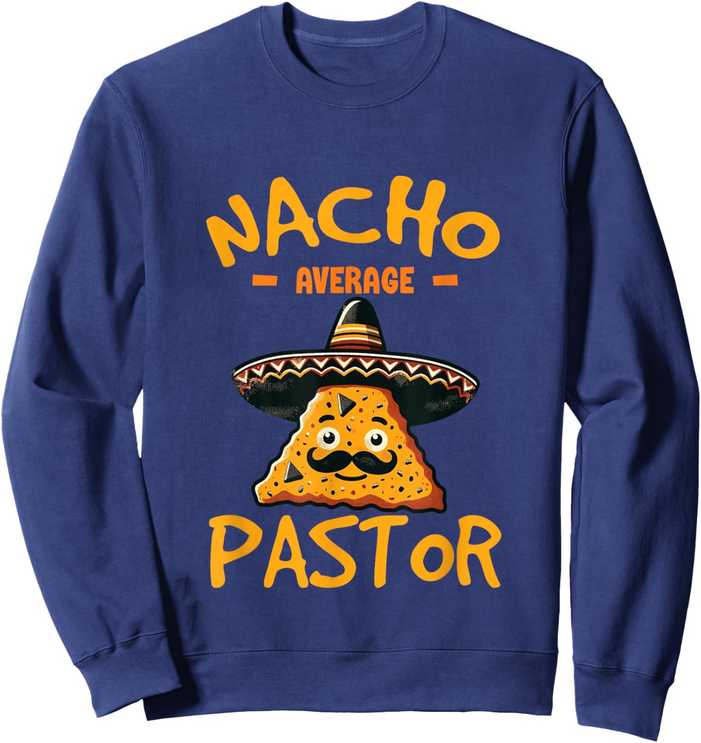 Nacho Average Pastor Preacher Religious Leader Cinco de Mayo Sweatshirt - Sweatshirt | Navy