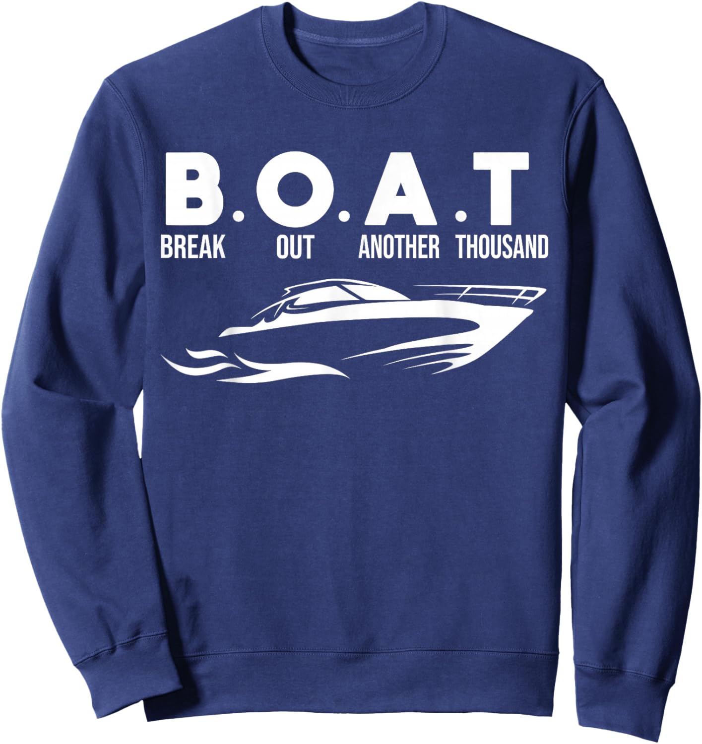 Boating B.O.A.T .Break Out Another Thousand Sweatshirt - Sweatshirt | Navy