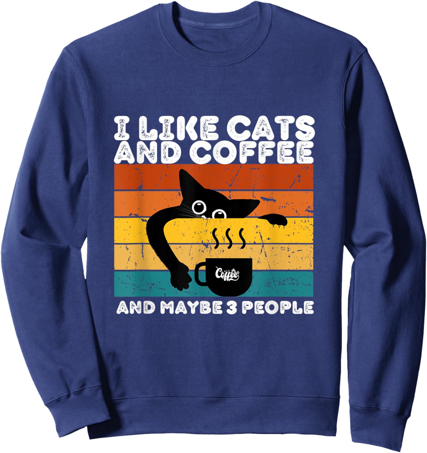 I Like Cats And Coffee And Maybe 3 People Funny Love Cats Sweatshirt - Sweatshirt | Navy