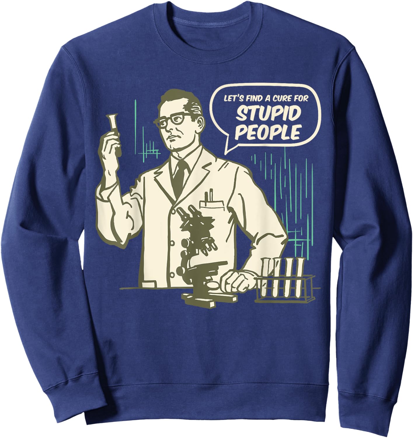 Let's Find a Cure for Stupid People Sweatshirt - Sweatshirt | Navy